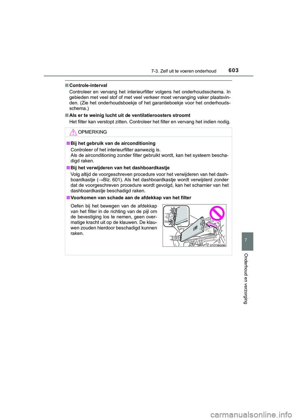 TOYOTA C_HR HYBRID 2018 Instructieboekje (in Dutch) 6037-3. Zelf uit te voeren onderhoud
C-HR_HV_OM_Europe_OM10576E
7
Onderhoud en verzorging
■Controle-interval
Controleer en vervang het interieurfilter volgens het onderhoud sschema. In
gebie TOYOTA C_HR HYBRID 2018 Instructieboekje (in Dutch) 6037-3. Zelf uit te voeren onderhoud
C-HR_HV_OM_Europe_OM10576E
7
Onderhoud en verzorging
■Controle-interval
Controleer en vervang het interieurfilter volgens het onderhoud sschema. In
gebie