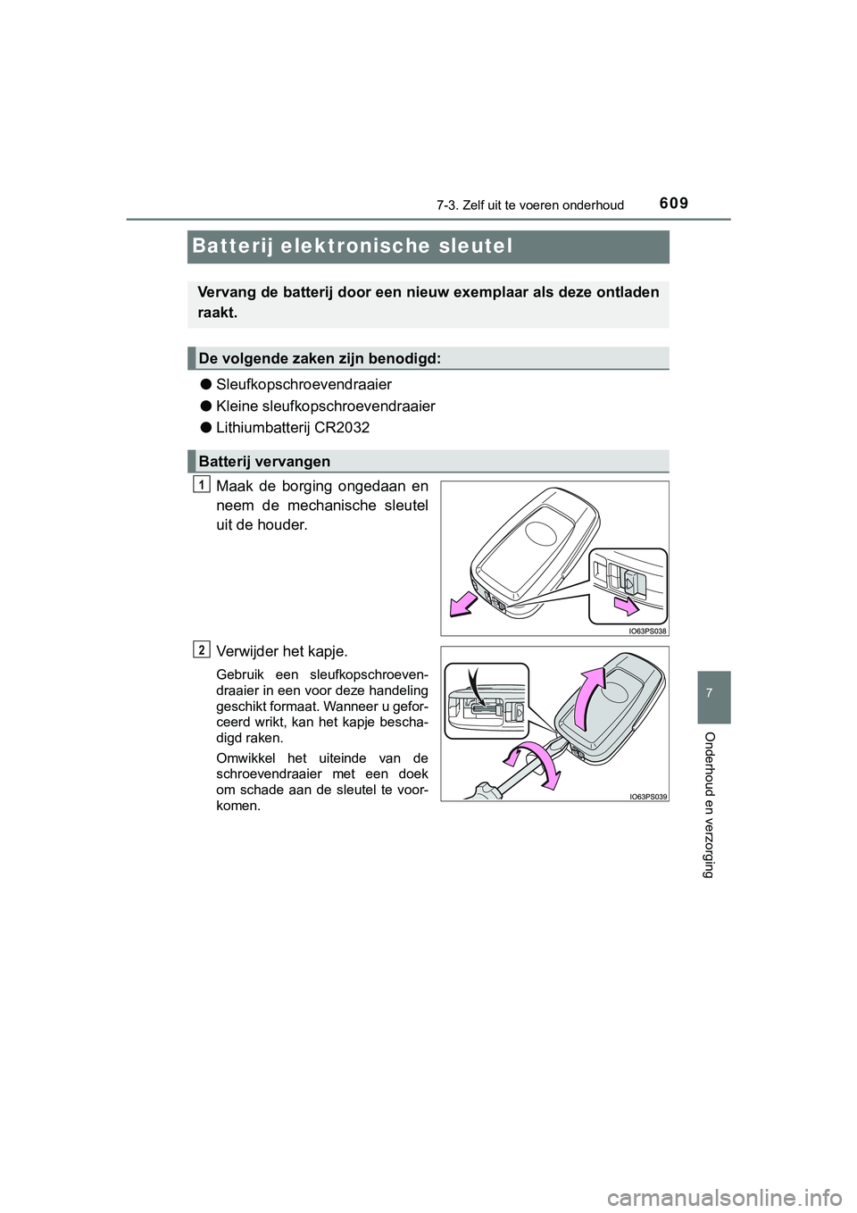 TOYOTA C_HR HYBRID 2018 Instructieboekje (in Dutch) 6097-3. Zelf uit te voeren onderhoud
C-HR_HV_OM_Europe_OM10576E
7
Onderhoud en verzorging
Batterij elektronische sleutel
●Sleufkopschroevendraaier
● Kleine sleufkopschroevendraaier
● Lithiumbatt TOYOTA C_HR HYBRID 2018 Instructieboekje (in Dutch) 6097-3. Zelf uit te voeren onderhoud
C-HR_HV_OM_Europe_OM10576E
7
Onderhoud en verzorging
Batterij elektronische sleutel
●Sleufkopschroevendraaier
● Kleine sleufkopschroevendraaier
● Lithiumbatt