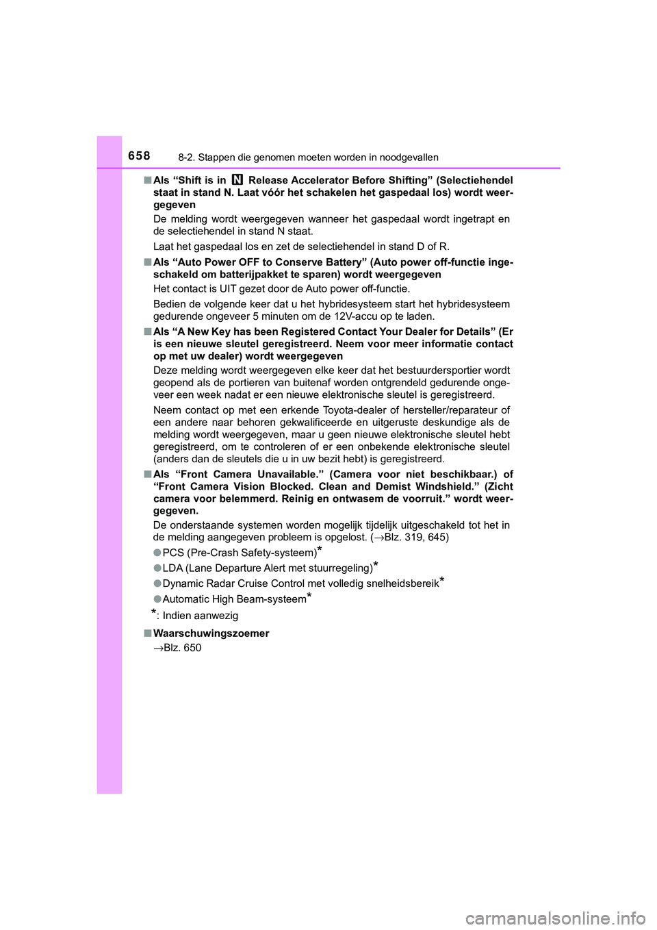 TOYOTA C_HR HYBRID 2018  Instructieboekje (in Dutch) 6588-2. Stappen die genomen moeten worden in noodgevallen
C-HR_HV_OM_Europe_OM10576E■
Als “Shift is in   Release Accelerator Before Shifting” (Selecti ehendel
staat in stand N. Laat vóór het s