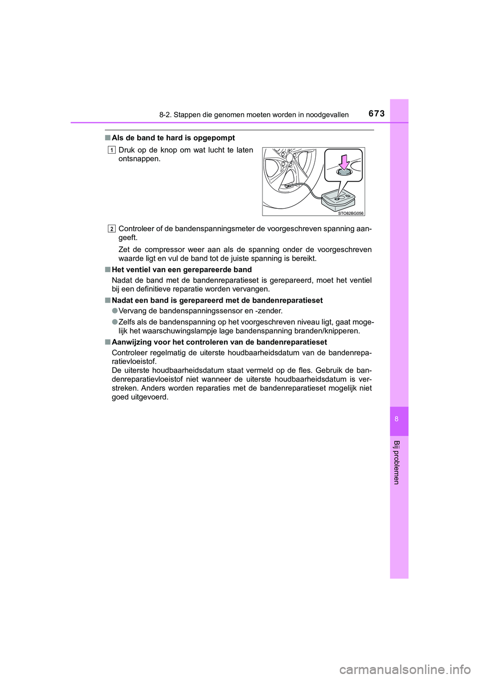 TOYOTA C_HR HYBRID 2018 Instructieboekje (in Dutch) 6738-2. Stappen die genomen moeten worden in noodgevallen
C-HR_HV_OM_Europe_OM10576E
8
Bij problemen
■Als de band te hard is opgepompt
Controleer of de bandenspanningsmeter de voorgeschreven spannin TOYOTA C_HR HYBRID 2018 Instructieboekje (in Dutch) 6738-2. Stappen die genomen moeten worden in noodgevallen
C-HR_HV_OM_Europe_OM10576E
8
Bij problemen
■Als de band te hard is opgepompt
Controleer of de bandenspanningsmeter de voorgeschreven spannin