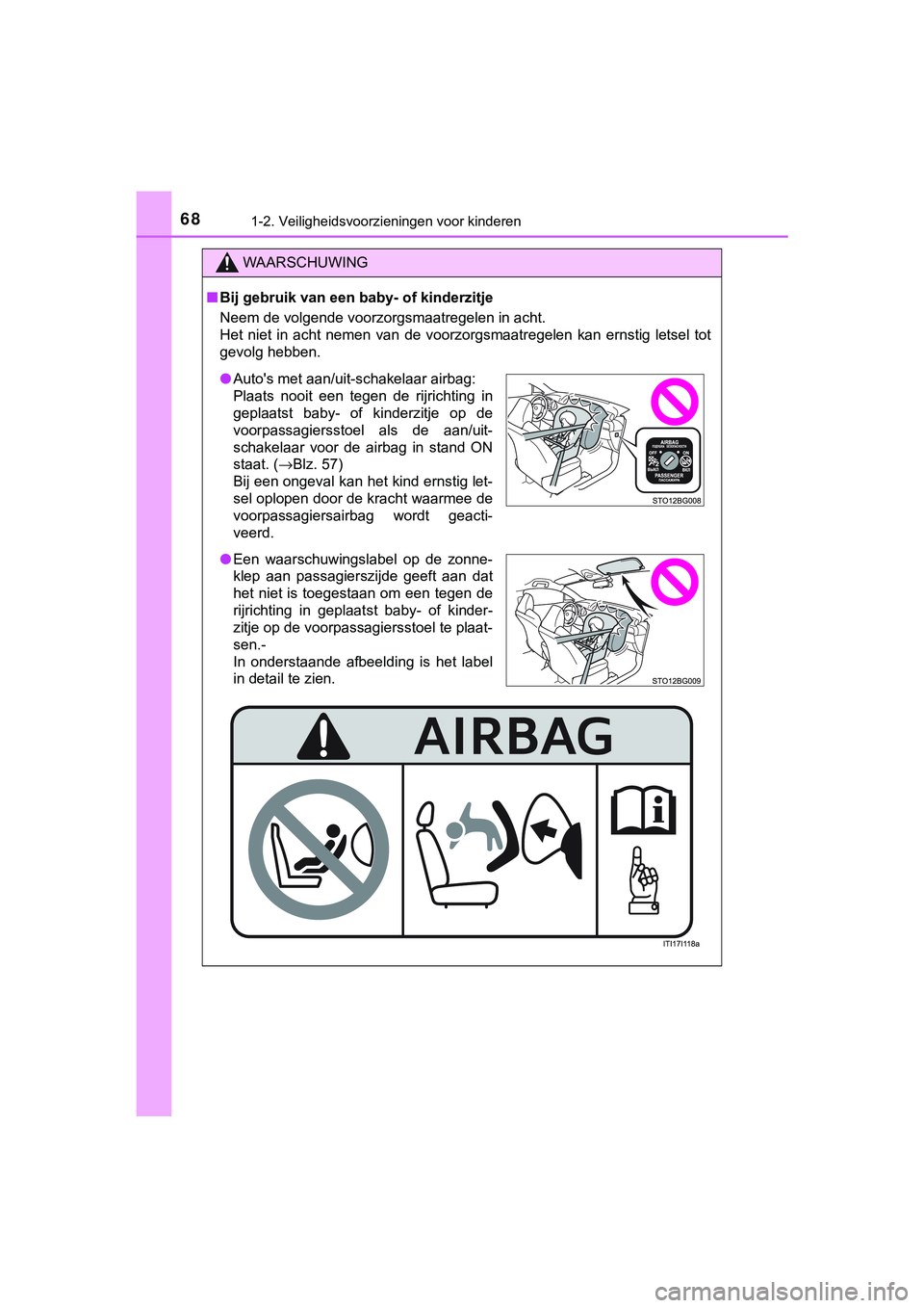TOYOTA C_HR HYBRID 2018 Instructieboekje (in Dutch) 681-2. Veiligheidsvoorzieningen voor kinderen
C-HR_HV_OM_Europe_OM10576E
WAARSCHUWING
■Bij gebruik van een baby- of kinderzitje
Neem de volgende voorzorgsmaatregelen in acht.
Het niet in acht ne TOYOTA C_HR HYBRID 2018 Instructieboekje (in Dutch) 681-2. Veiligheidsvoorzieningen voor kinderen
C-HR_HV_OM_Europe_OM10576E
WAARSCHUWING
■Bij gebruik van een baby- of kinderzitje
Neem de volgende voorzorgsmaatregelen in acht.
Het niet in acht ne
