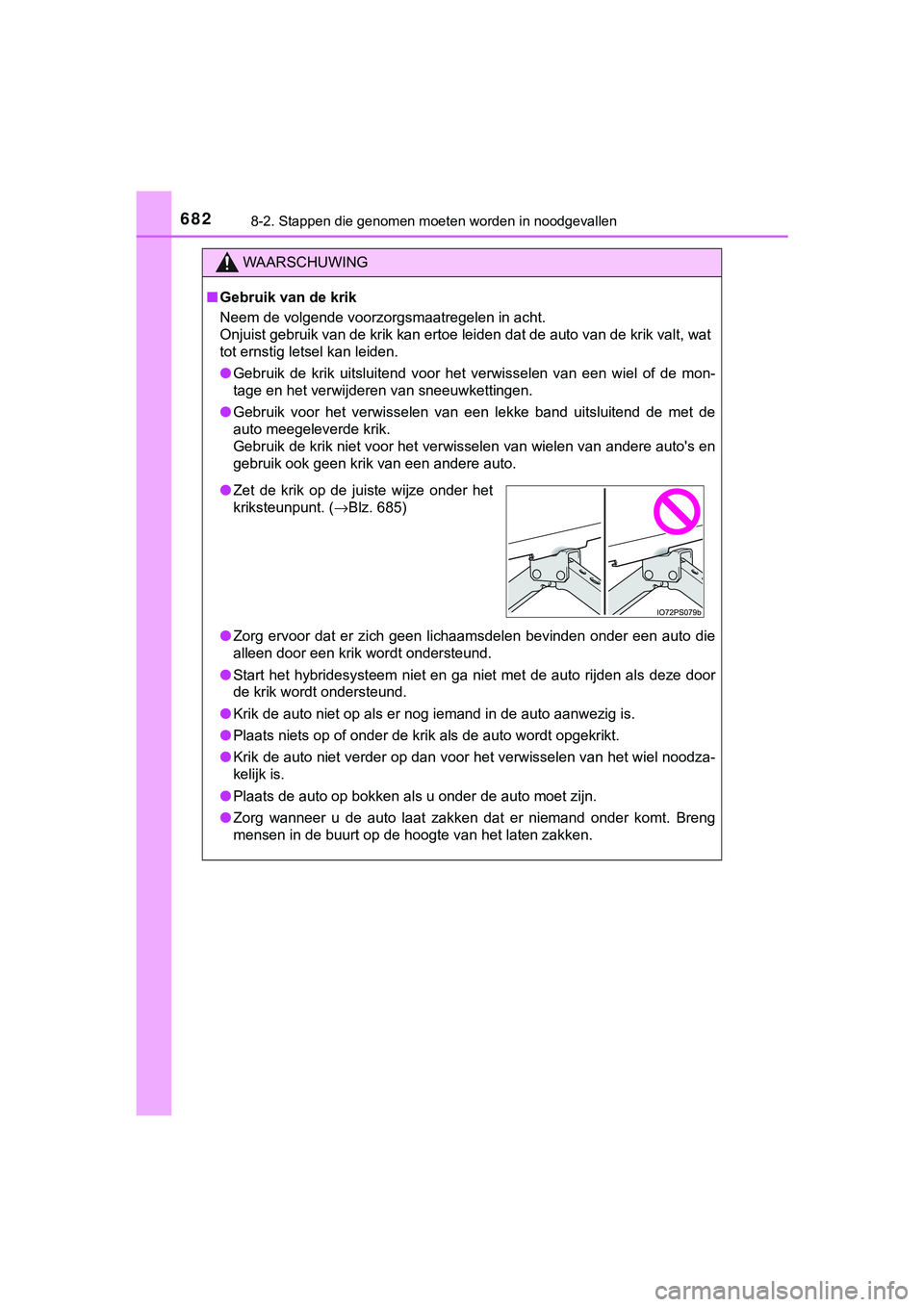 TOYOTA C_HR HYBRID 2018 Instructieboekje (in Dutch) 6828-2. Stappen die genomen moeten worden in noodgevallen
C-HR_HV_OM_Europe_OM10576E
WAARSCHUWING
■Gebruik van de krik
Neem de volgende voorzorgsmaatregelen in acht.
Onjuist gebruik van de krik kan TOYOTA C_HR HYBRID 2018 Instructieboekje (in Dutch) 6828-2. Stappen die genomen moeten worden in noodgevallen
C-HR_HV_OM_Europe_OM10576E
WAARSCHUWING
■Gebruik van de krik
Neem de volgende voorzorgsmaatregelen in acht.
Onjuist gebruik van de krik kan