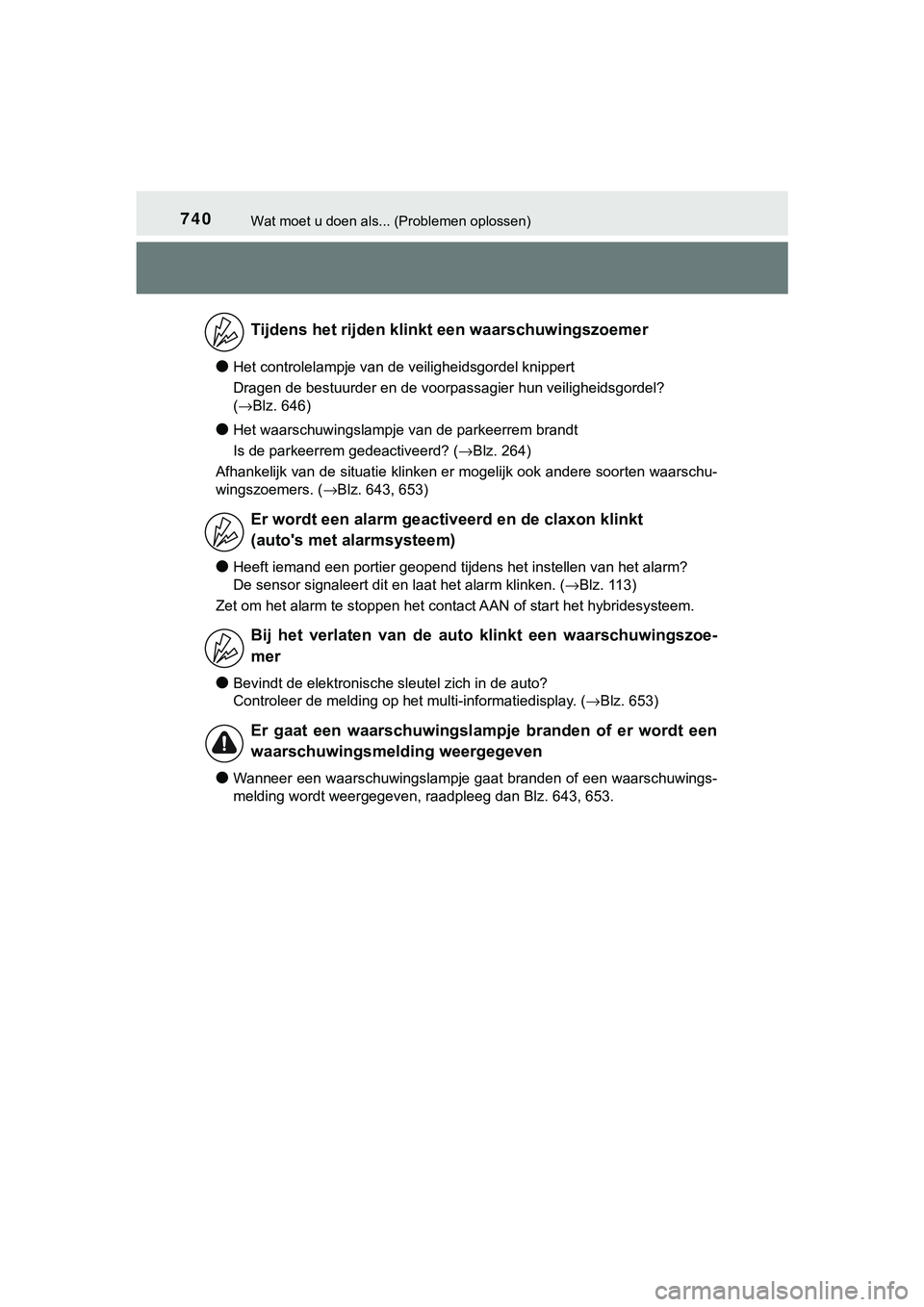 TOYOTA C_HR HYBRID 2018 Instructieboekje (in Dutch) 740Wat moet u doen als... (Problemen oplossen)
C-HR_HV_OM_Europe_OM10576E
●Het controlelampje van de veiligheidsgordel knippert
Dragen de bestuurder en de voorpassagier hun veiligheidsgordel?
(→Bl TOYOTA C_HR HYBRID 2018 Instructieboekje (in Dutch) 740Wat moet u doen als... (Problemen oplossen)
C-HR_HV_OM_Europe_OM10576E
●Het controlelampje van de veiligheidsgordel knippert
Dragen de bestuurder en de voorpassagier hun veiligheidsgordel?
(→Bl