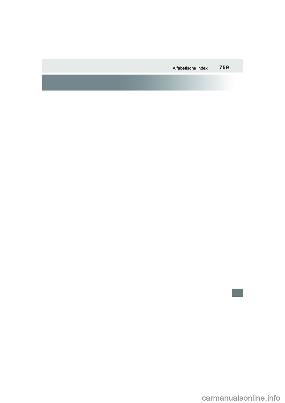 TOYOTA C_HR HYBRID 2018 Instructieboekje (in Dutch) 759Alfabetische index
C-HR_HV_OM_Europe_OM10576E
C-HR_HV_OM_Europe_OM10576E.book Page 759 Thursday, March 15, 2018 4:01 PM TOYOTA C_HR HYBRID 2018 Instructieboekje (in Dutch) 759Alfabetische index
C-HR_HV_OM_Europe_OM10576E
C-HR_HV_OM_Europe_OM10576E.book Page 759 Thursday, March 15, 2018 4:01 PM