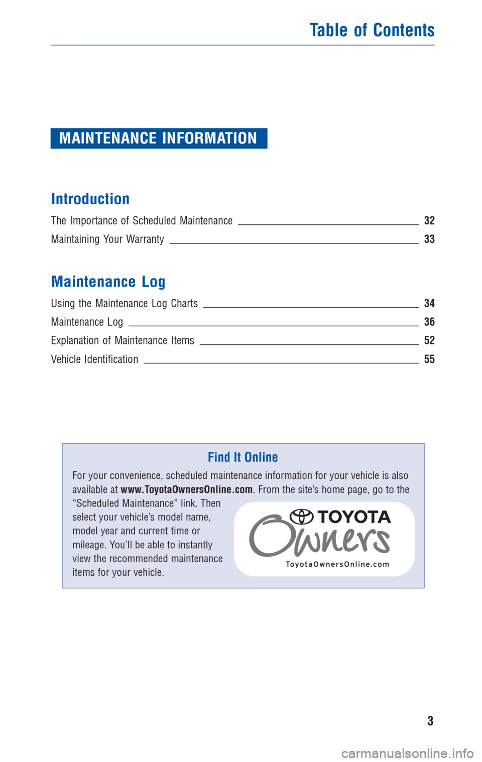 TOYOTA RAV4 2010 XA30 / 3.G Warranty And Maintenance Guide MAINTENANCE INFORMATION
Introduction
The Importance of Scheduled Maintenance32
Maintaining Your Warranty33
Maintenance Log
Using the Maintenance Log Charts34
Maintenance Log36
Explanation of Maintenan