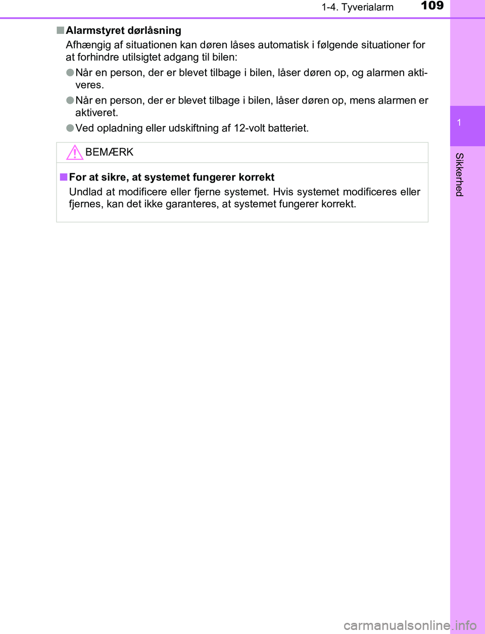 TOYOTA C_HR HYBRID 2017  Brugsanvisning (in Danish) 1091-4. Tyverialarm
1
Sikkerhed
C-HR_HV_OM_Europe_OM10538DKn
Alarmstyret dørlåsning
Afhængig af situationen kan døren låses automatisk i følgende situationer for
at forhindre utilsigtet adgang t