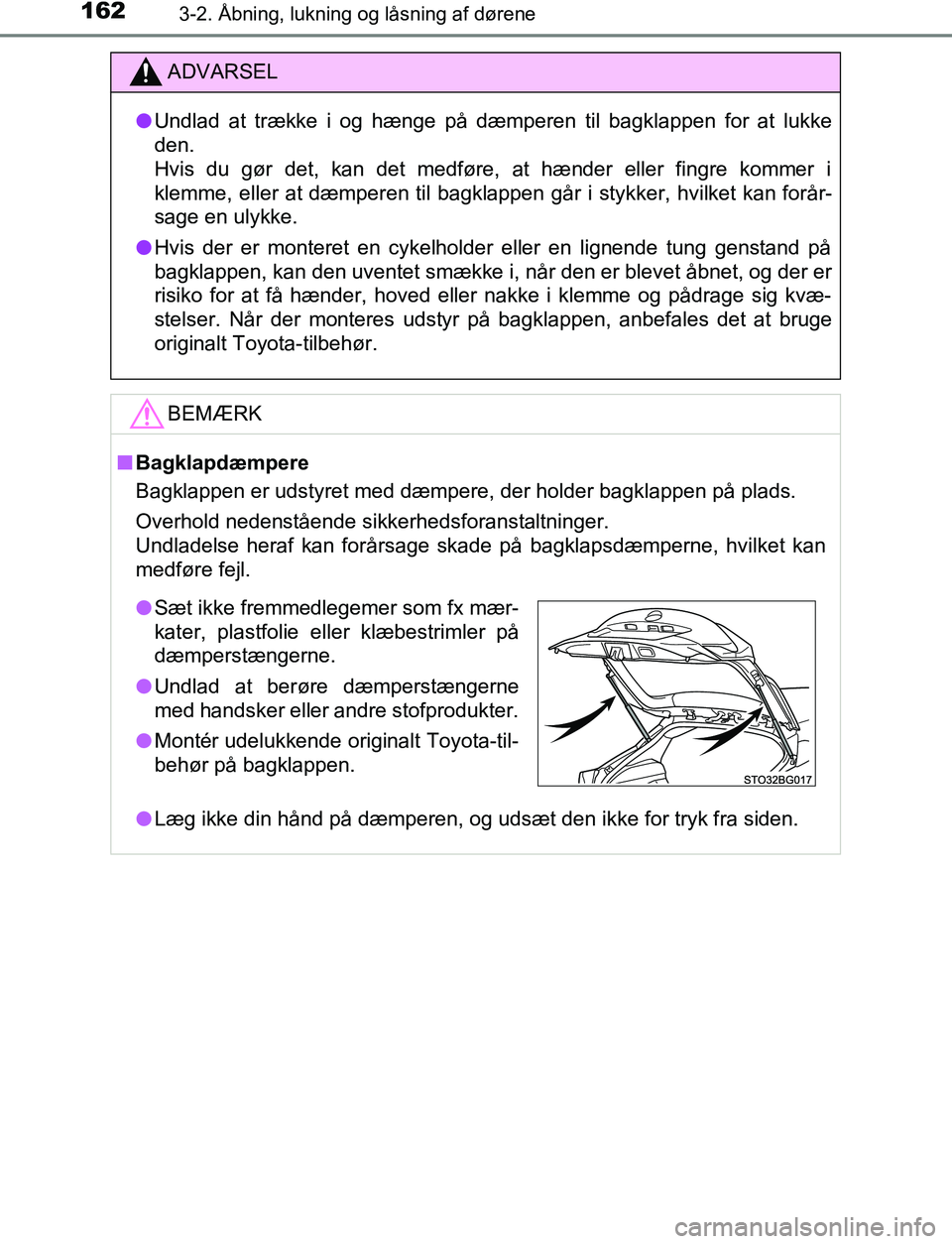 TOYOTA C_HR HYBRID 2017  Brugsanvisning (in Danish) 1623-2. Åbning, lukning og låsning af dørene
C-HR_HV_OM_Europe_OM10538DK
ADVARSEL
l Undlad at trække i og hænge på dæmperen til bagklappen for at lukke
den. 
Hvis du gør det, kan det medføre,