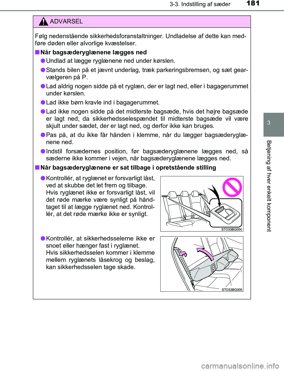 TOYOTA C_HR HYBRID 2017  Brugsanvisning (in Danish) 1813-3. Indstilling af sæder
3
Betjening af hver enkelt komponent
C-HR_HV_OM_Europe_OM10538DK
ADVARSEL
Følg nedenstående sikkerhedsforanstaltninger. Undladelse af dette kan med-
føre døden eller 