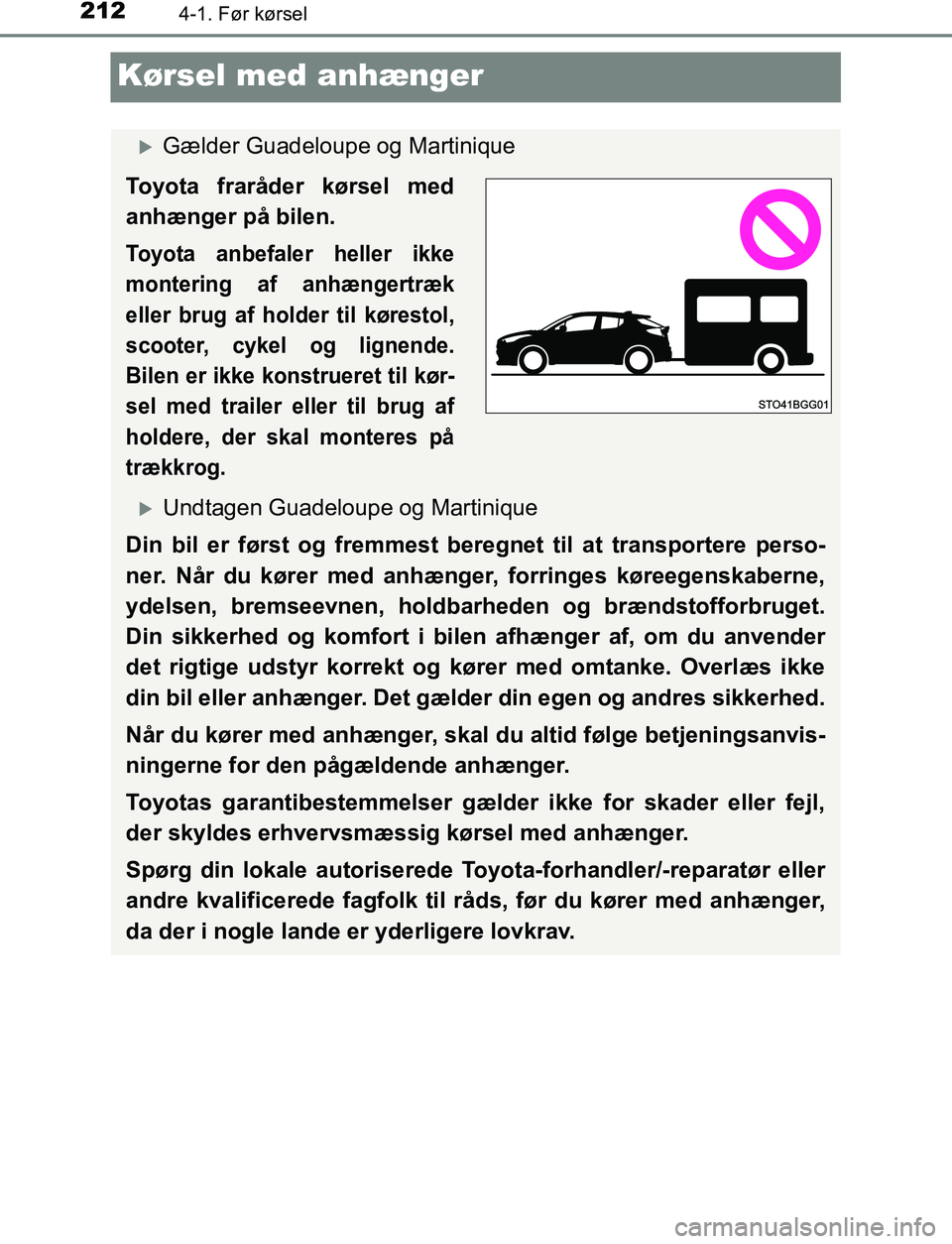 TOYOTA C_HR HYBRID 2017  Brugsanvisning (in Danish) 2124-1. Før kørsel
C-HR_HV_OM_Europe_OM10538DK
Kørsel med anhænger
Gælder Guadeloupe og Martinique
Toyota fraråder kørsel med
anhænger på bilen.
Toyota anbefaler heller ikke
montering af a