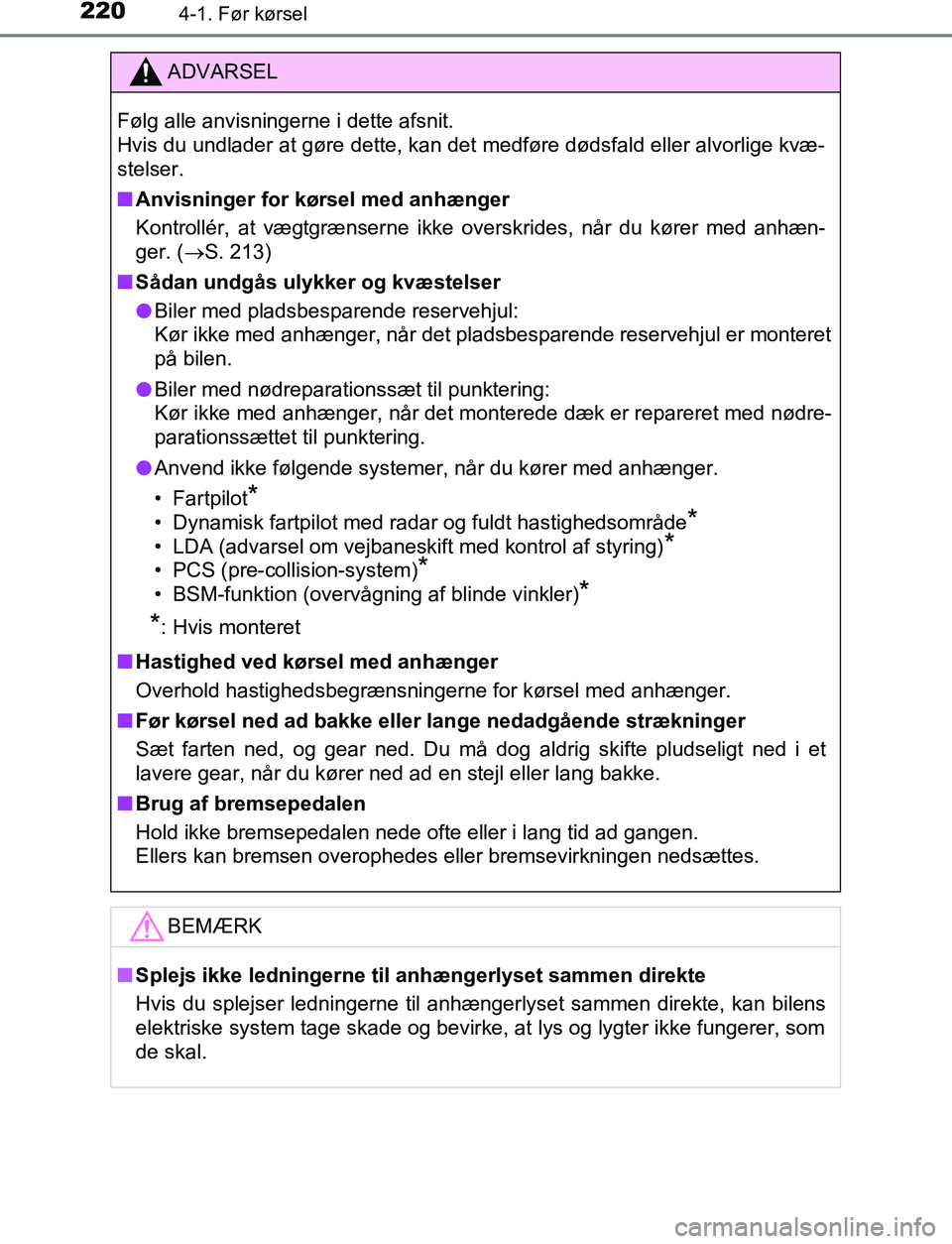 TOYOTA C_HR HYBRID 2017  Brugsanvisning (in Danish) 2204-1. Før kørsel
C-HR_HV_OM_Europe_OM10538DK
ADVARSEL
Følg alle anvisningerne i dette afsnit. 
Hvis du undlader at gøre dette, kan det medføre dødsfald eller alvorlige kvæ-
stelser.
n Anvisni