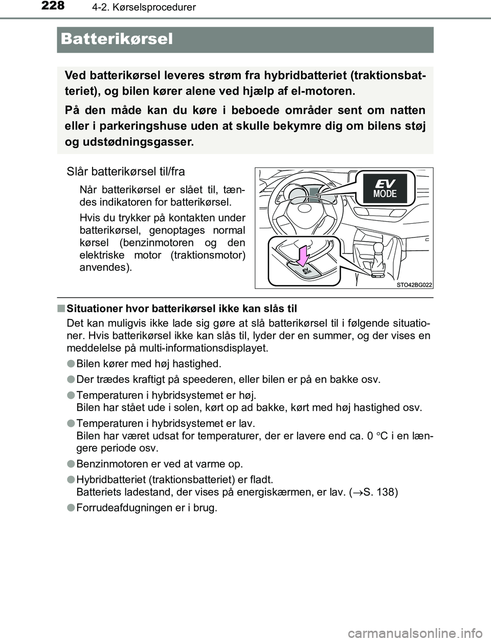 TOYOTA C_HR HYBRID 2017  Brugsanvisning (in Danish) 2284-2. Kørselsprocedurer
C-HR_HV_OM_Europe_OM10538DK
Batterikørsel
Slår batterikørsel til/fra
Når batterikørsel er slået til, tæn-
des indikatoren for batterikørsel.
Hvis du trykker på kont