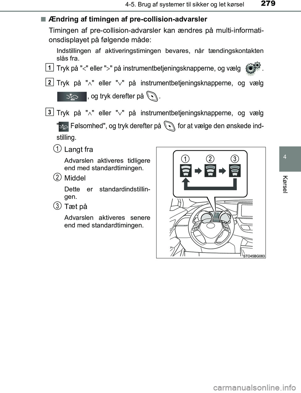 TOYOTA C_HR HYBRID 2017 Brugsanvisning (in Danish) 2794-5. Brug af systemer til sikker og let kørsel
4
Kørsel
C-HR_HV_OM_Europe_OM10538DKn
Ændring af timingen af pre-collision-advarsler
Timingen af pre-collision-advarsle
r kan ændres på multi-inf TOYOTA C_HR HYBRID 2017 Brugsanvisning (in Danish) 2794-5. Brug af systemer til sikker og let kørsel
4
Kørsel
C-HR_HV_OM_Europe_OM10538DKn
Ændring af timingen af pre-collision-advarsler
Timingen af pre-collision-advarsle
r kan ændres på multi-inf