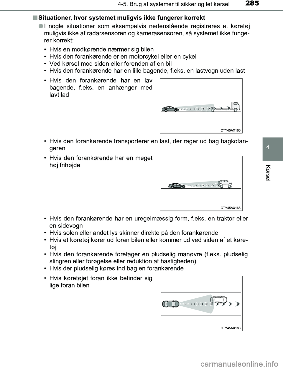 TOYOTA C_HR HYBRID 2017 Brugsanvisning (in Danish) 2854-5. Brug af systemer til sikker og let kørsel
4
Kørsel
C-HR_HV_OM_Europe_OM10538DKn
Situationer, hvor systemet muligvis ikke fungerer korrekt
lI nogle situationer som eksempelvis nedenstående r TOYOTA C_HR HYBRID 2017 Brugsanvisning (in Danish) 2854-5. Brug af systemer til sikker og let kørsel
4
Kørsel
C-HR_HV_OM_Europe_OM10538DKn
Situationer, hvor systemet muligvis ikke fungerer korrekt
lI nogle situationer som eksempelvis nedenstående r