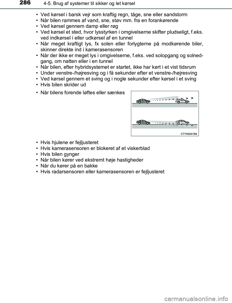 TOYOTA C_HR HYBRID 2017 Brugsanvisning (in Danish) 2864-5. Brug af systemer til sikker og let kørsel
C-HR_HV_OM_Europe_OM10538DK• Ved kørsel i barsk vejr som kraftig regn, tåge, sne eller sandstorm
• Når bilen rammes af vand, sne, støv mm. fr TOYOTA C_HR HYBRID 2017 Brugsanvisning (in Danish) 2864-5. Brug af systemer til sikker og let kørsel
C-HR_HV_OM_Europe_OM10538DK• Ved kørsel i barsk vejr som kraftig regn, tåge, sne eller sandstorm
• Når bilen rammes af vand, sne, støv mm. fr