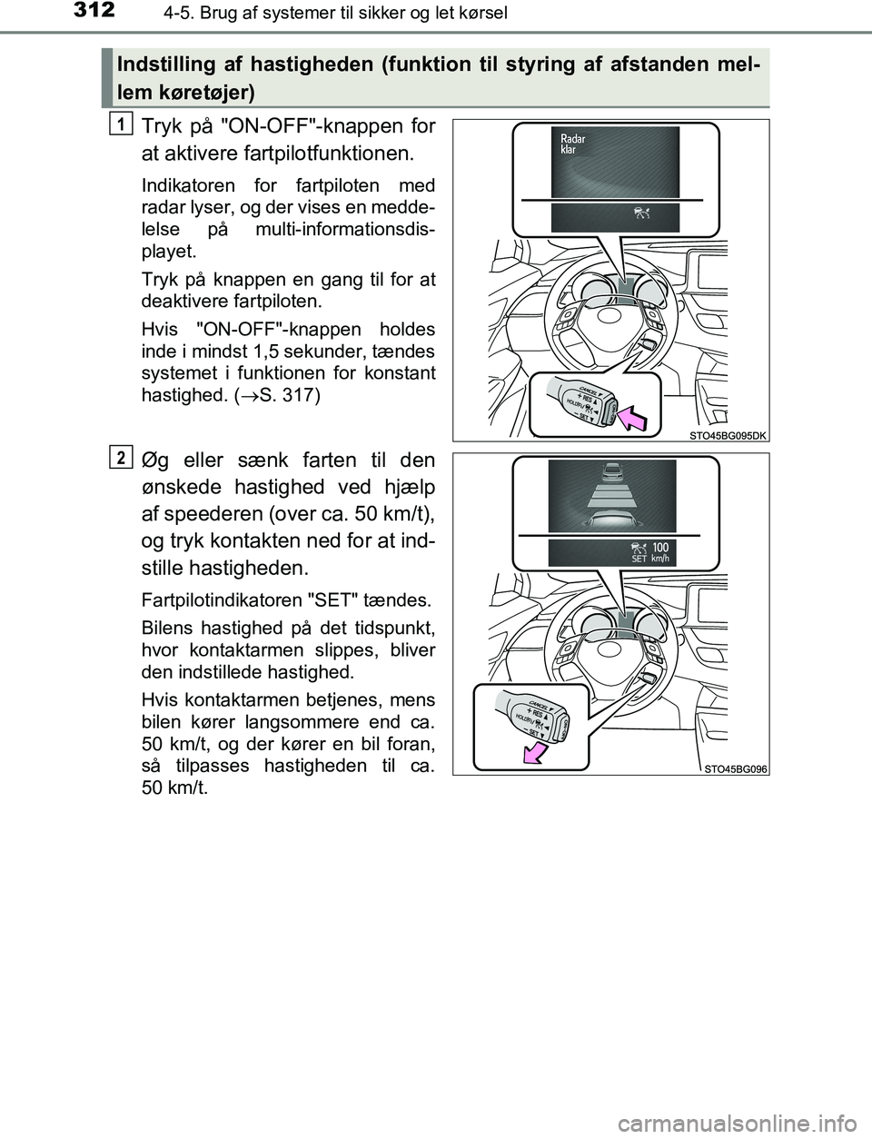 TOYOTA C_HR HYBRID 2017 Brugsanvisning (in Danish) 3124-5. Brug af systemer til sikker og let kørsel
C-HR_HV_OM_Europe_OM10538DK
Tryk på "ON-OFF"-knappen for
at aktivere fartpilotfunktionen.
Indikatoren for fartpiloten med
radar lyser, og der vises TOYOTA C_HR HYBRID 2017 Brugsanvisning (in Danish) 3124-5. Brug af systemer til sikker og let kørsel
C-HR_HV_OM_Europe_OM10538DK
Tryk på "ON-OFF"-knappen for
at aktivere fartpilotfunktionen.
Indikatoren for fartpiloten med
radar lyser, og der vises