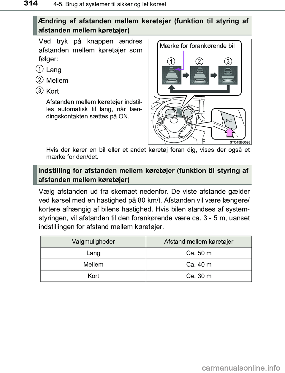 TOYOTA C_HR HYBRID 2017 Brugsanvisning (in Danish) 3144-5. Brug af systemer til sikker og let kørsel
C-HR_HV_OM_Europe_OM10538DK
Ved tryk på knappen ændres
afstanden mellem køretøjer som
følger:
Lang
Mellem
Kort
Afstanden mellem køretøjer inds TOYOTA C_HR HYBRID 2017 Brugsanvisning (in Danish) 3144-5. Brug af systemer til sikker og let kørsel
C-HR_HV_OM_Europe_OM10538DK
Ved tryk på knappen ændres
afstanden mellem køretøjer som
følger:
Lang
Mellem
Kort
Afstanden mellem køretøjer inds