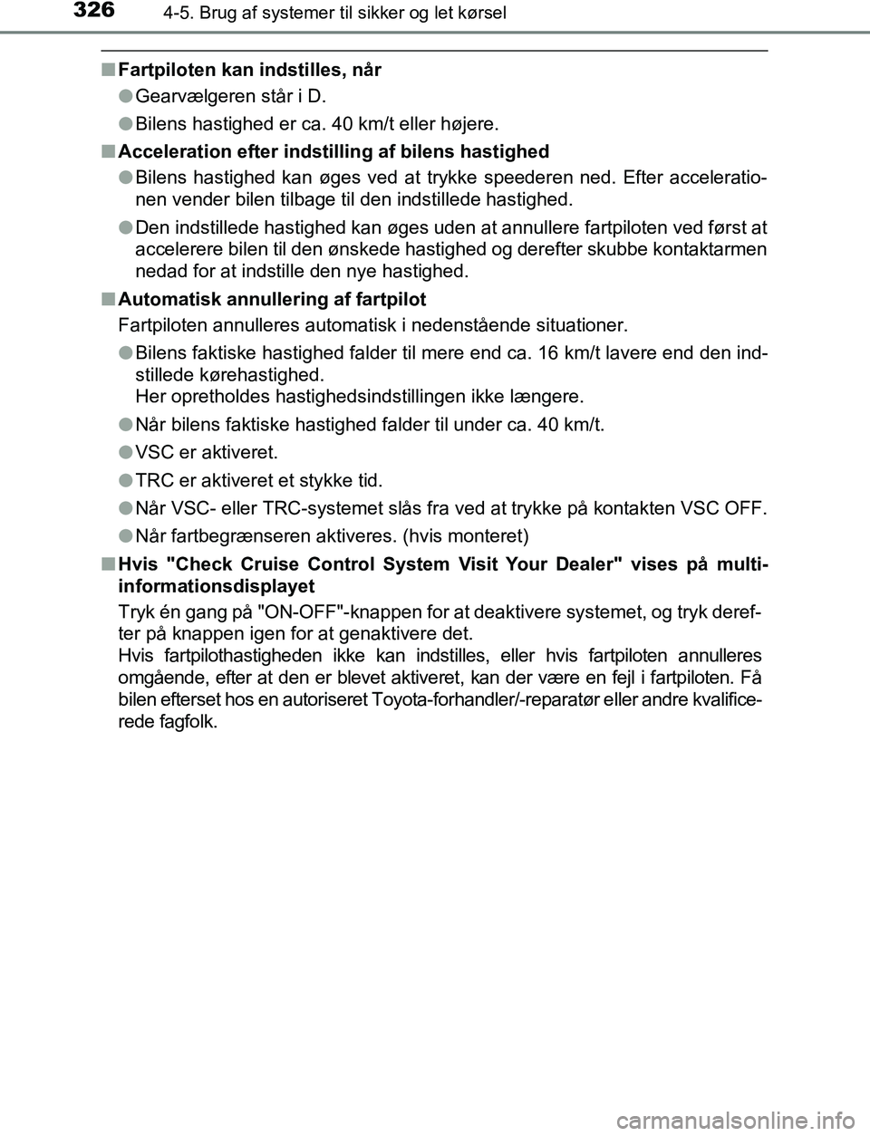 TOYOTA C_HR HYBRID 2017 Brugsanvisning (in Danish) 3264-5. Brug af systemer til sikker og let kørsel
C-HR_HV_OM_Europe_OM10538DK
nFartpiloten kan indstilles, når
lGearvælgeren står i D.
l Bilens hastighed er ca. 40 km/t eller højere.
n Accelerati TOYOTA C_HR HYBRID 2017 Brugsanvisning (in Danish) 3264-5. Brug af systemer til sikker og let kørsel
C-HR_HV_OM_Europe_OM10538DK
nFartpiloten kan indstilles, når
lGearvælgeren står i D.
l Bilens hastighed er ca. 40 km/t eller højere.
n Accelerati