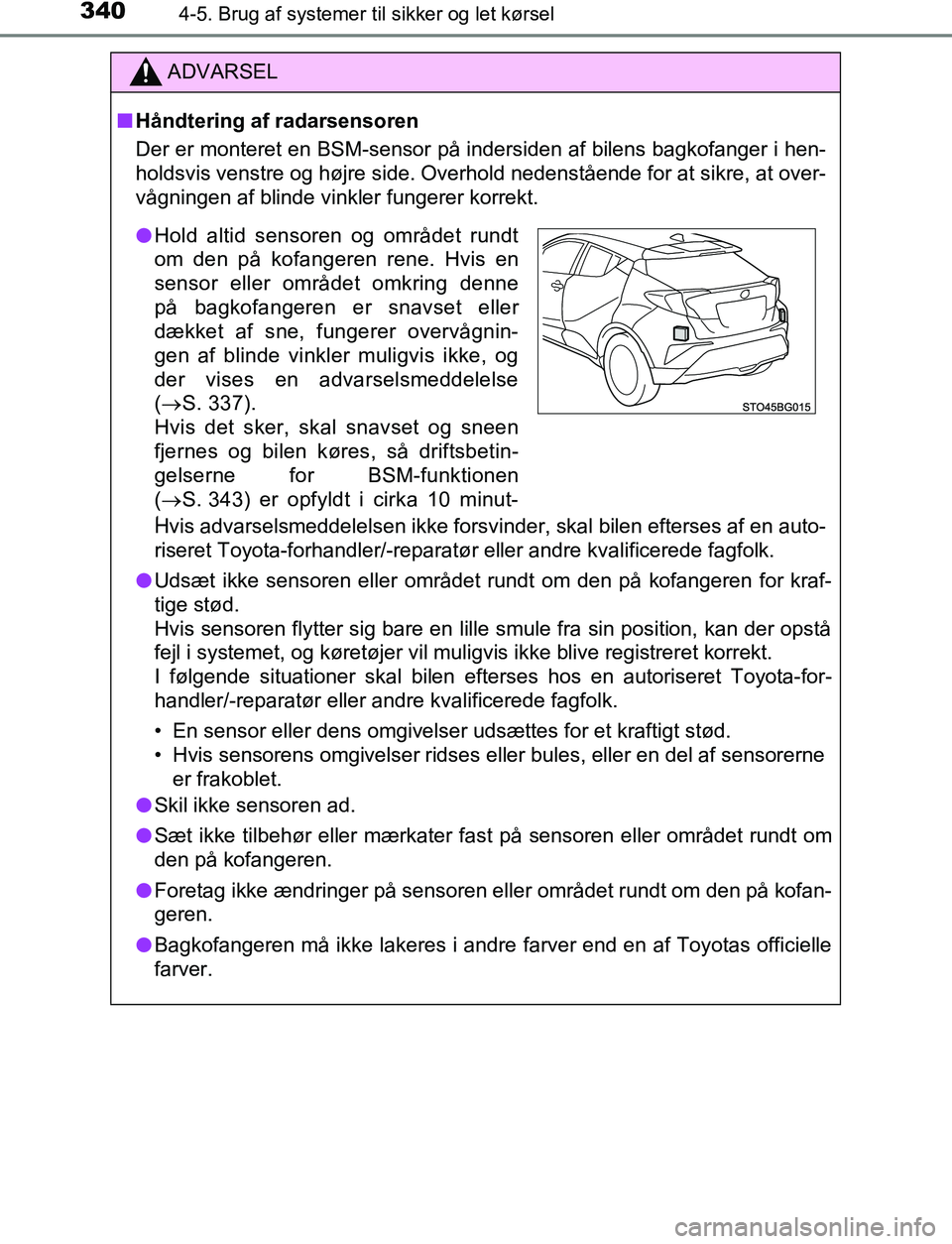 TOYOTA C_HR HYBRID 2017 Brugsanvisning (in Danish) 3404-5. Brug af systemer til sikker og let kørsel
C-HR_HV_OM_Europe_OM10538DK
ADVARSEL
n Håndtering af radarsensoren
Der er monteret en BSM-sensor på indersiden af bilens bagkofanger i hen-
holdsvi TOYOTA C_HR HYBRID 2017 Brugsanvisning (in Danish) 3404-5. Brug af systemer til sikker og let kørsel
C-HR_HV_OM_Europe_OM10538DK
ADVARSEL
n Håndtering af radarsensoren
Der er monteret en BSM-sensor på indersiden af bilens bagkofanger i hen-
holdsvi