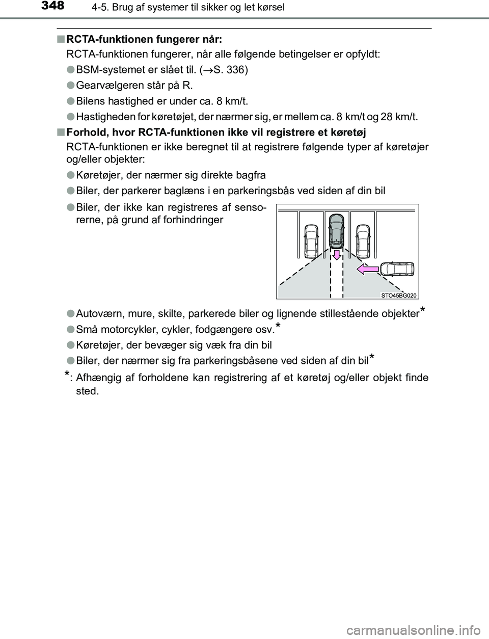 TOYOTA C_HR HYBRID 2017  Brugsanvisning (in Danish) 3484-5. Brug af systemer til sikker og let kørsel
C-HR_HV_OM_Europe_OM10538DK
nRCTA-funktionen fungerer når:
RCTA-funktionen fungerer, når alle følgende betingelser er opfyldt:
lBSM-systemet er sl