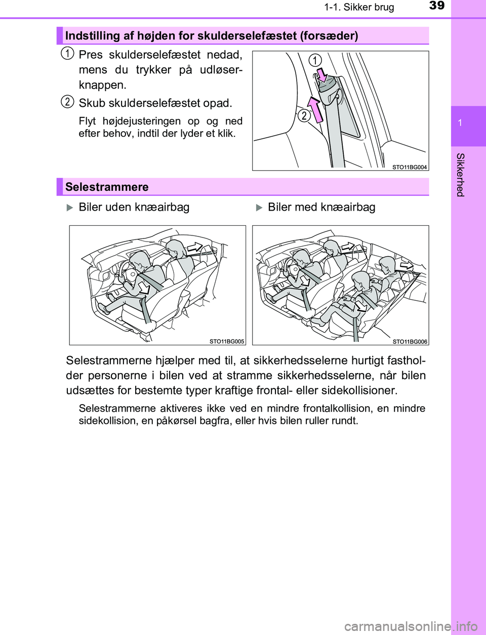 TOYOTA C_HR HYBRID 2017 Brugsanvisning (in Danish) 391-1. Sikker brug
1
Sikkerhed
C-HR_HV_OM_Europe_OM10538DK
Pres skulderselefæstet nedad,
mens du trykker på udløser-
knappen.
Skub skulderselefæstet opad.
Flyt højdejusteringen op og ned
efter be TOYOTA C_HR HYBRID 2017 Brugsanvisning (in Danish) 391-1. Sikker brug
1
Sikkerhed
C-HR_HV_OM_Europe_OM10538DK
Pres skulderselefæstet nedad,
mens du trykker på udløser-
knappen.
Skub skulderselefæstet opad.
Flyt højdejusteringen op og ned
efter be