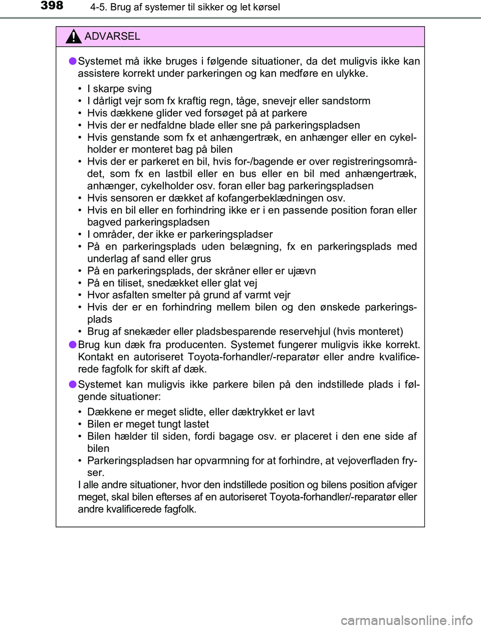 TOYOTA C_HR HYBRID 2017 Brugsanvisning (in Danish) 3984-5. Brug af systemer til sikker og let kørsel
C-HR_HV_OM_Europe_OM10538DK
ADVARSEL
l Systemet må ikke bruges i følgende situationer, da det muligvis ikke kan
assistere korrekt under parkeringen TOYOTA C_HR HYBRID 2017 Brugsanvisning (in Danish) 3984-5. Brug af systemer til sikker og let kørsel
C-HR_HV_OM_Europe_OM10538DK
ADVARSEL
l Systemet må ikke bruges i følgende situationer, da det muligvis ikke kan
assistere korrekt under parkeringen