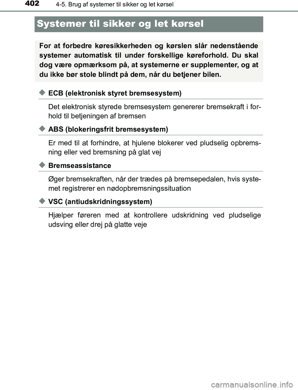 TOYOTA C_HR HYBRID 2017 Brugsanvisning (in Danish) 4024-5. Brug af systemer til sikker og let kørsel
C-HR_HV_OM_Europe_OM10538DK
Systemer til sikker og let kørsel
uECB (elektronisk styret bremsesystem)
Det elektronisk styrede bremsesystem genererer TOYOTA C_HR HYBRID 2017 Brugsanvisning (in Danish) 4024-5. Brug af systemer til sikker og let kørsel
C-HR_HV_OM_Europe_OM10538DK
Systemer til sikker og let kørsel
uECB (elektronisk styret bremsesystem)
Det elektronisk styrede bremsesystem genererer