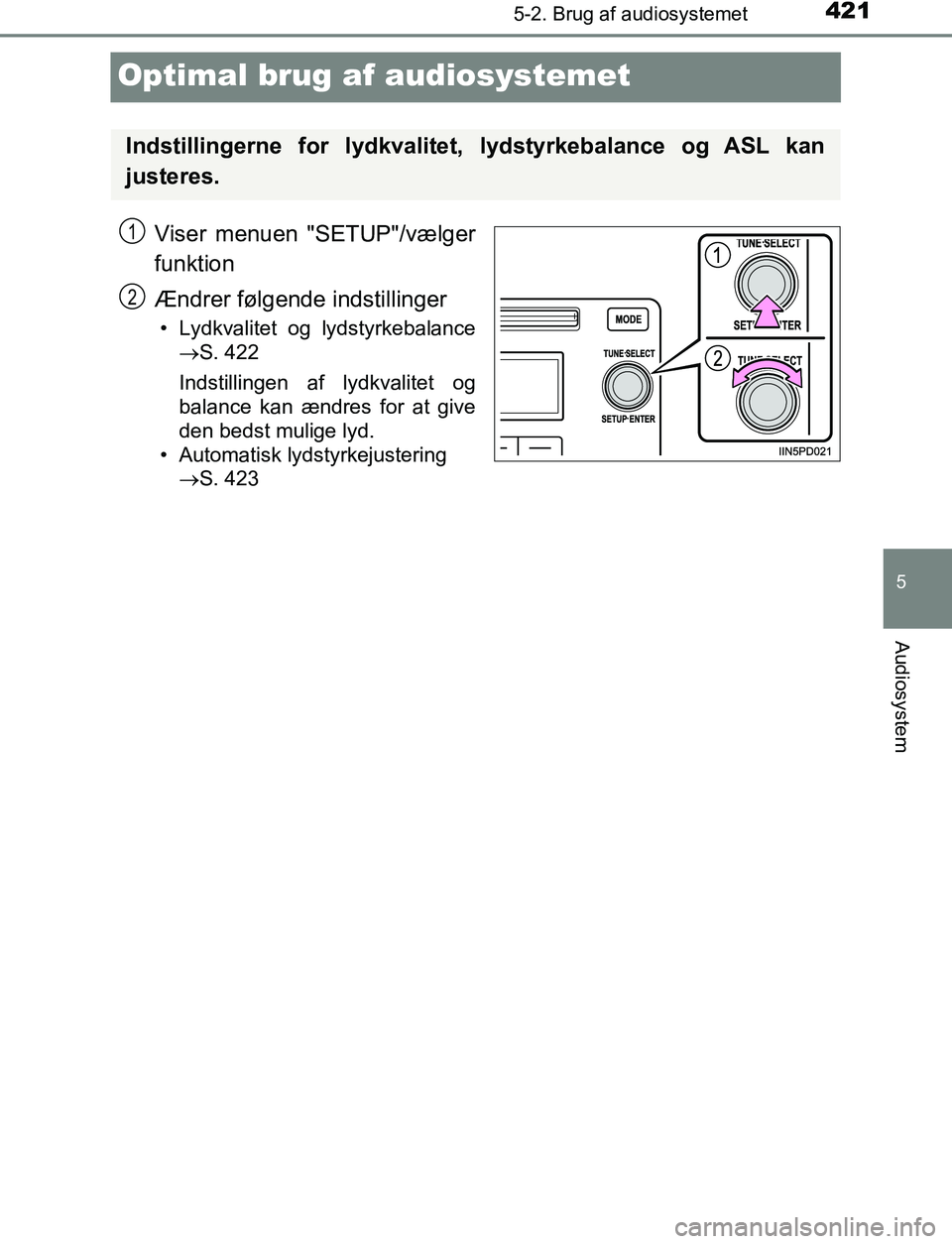 TOYOTA C_HR HYBRID 2017 Brugsanvisning (in Danish) 421
5
5-2. Brug af audiosystemet
Audiosystem
C-HR_HV_OM_Europe_OM10538DK
Optimal brug af audiosystemet
Viser menuen "SETUP"/vælger
funktion
Ændrer følgende indstillinger
• Lydkvalitet og lydstyrk TOYOTA C_HR HYBRID 2017 Brugsanvisning (in Danish) 421
5
5-2. Brug af audiosystemet
Audiosystem
C-HR_HV_OM_Europe_OM10538DK
Optimal brug af audiosystemet
Viser menuen "SETUP"/vælger
funktion
Ændrer følgende indstillinger
• Lydkvalitet og lydstyrk