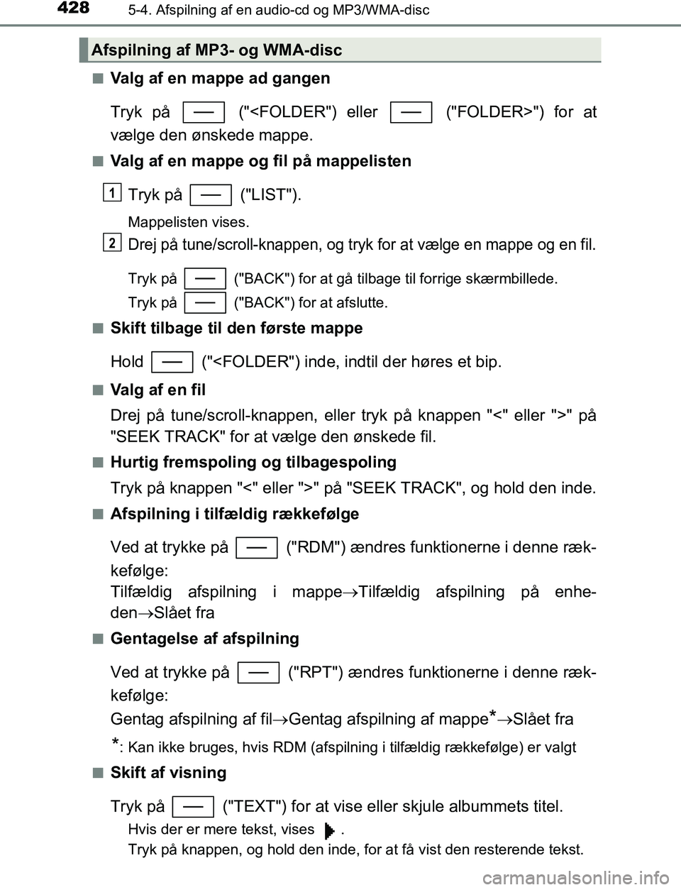 TOYOTA C_HR HYBRID 2017 Brugsanvisning (in Danish) 4285-4. Afspilning af en audio-cd og MP3/WMA-disc
C-HR_HV_OM_Europe_OM10538DKn
Valg af en mappe ad gangen
Tryk på ("<FOLDER") eller ("FOLDER>") for at
vælge den ønskede mappe.
nValg af en mappe TOYOTA C_HR HYBRID 2017 Brugsanvisning (in Danish) 4285-4. Afspilning af en audio-cd og MP3/WMA-disc
C-HR_HV_OM_Europe_OM10538DKn
Valg af en mappe ad gangen
Tryk på ("<FOLDER") eller ("FOLDER>") for at
vælge den ønskede mappe.
nValg af en mappe