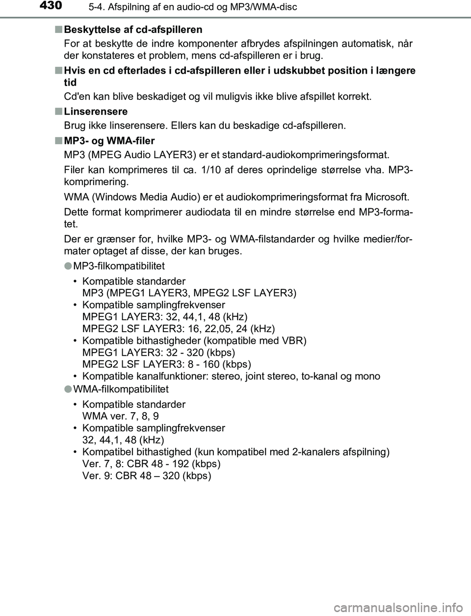 TOYOTA C_HR HYBRID 2017 Brugsanvisning (in Danish) 4305-4. Afspilning af en audio-cd og MP3/WMA-disc
C-HR_HV_OM_Europe_OM10538DKn
Beskyttelse af cd-afspilleren
For at beskytte de indre komponenter afbrydes afspilningen automatisk, når
der konstateres TOYOTA C_HR HYBRID 2017 Brugsanvisning (in Danish) 4305-4. Afspilning af en audio-cd og MP3/WMA-disc
C-HR_HV_OM_Europe_OM10538DKn
Beskyttelse af cd-afspilleren
For at beskytte de indre komponenter afbrydes afspilningen automatisk, når
der konstateres