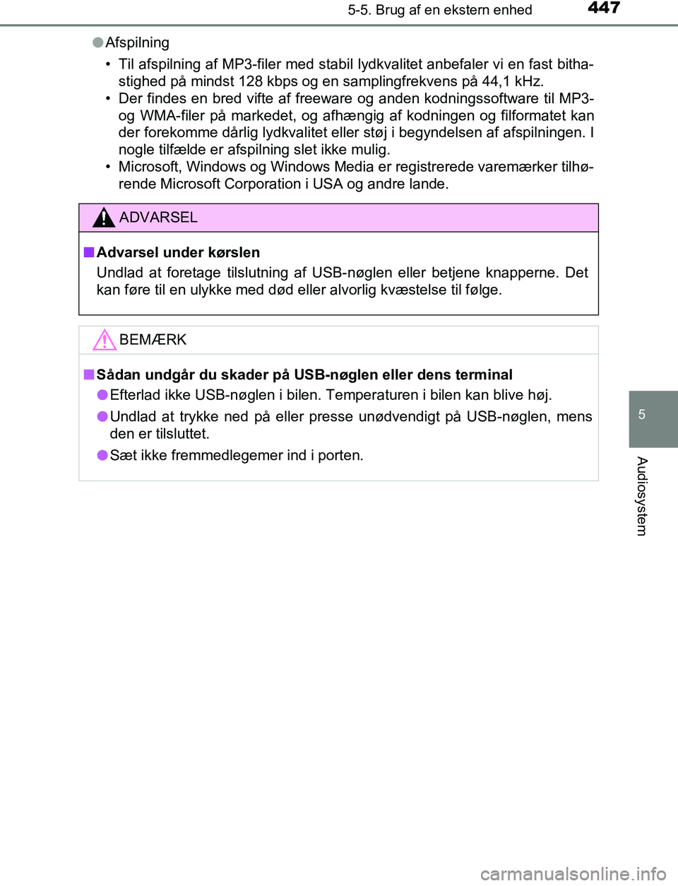 TOYOTA C_HR HYBRID 2017 Brugsanvisning (in Danish) 4475-5. Brug af en ekstern enhed
5
Audiosystem
C-HR_HV_OM_Europe_OM10538DKl
Afspilning
• Til afspilning af MP3-filer med stabil lydkvalitet anbefaler vi en fast bitha-
stighed på mindst 128 kbps o TOYOTA C_HR HYBRID 2017 Brugsanvisning (in Danish) 4475-5. Brug af en ekstern enhed
5
Audiosystem
C-HR_HV_OM_Europe_OM10538DKl
Afspilning
• Til afspilning af MP3-filer med stabil lydkvalitet anbefaler vi en fast bitha-
stighed på mindst 128 kbps o