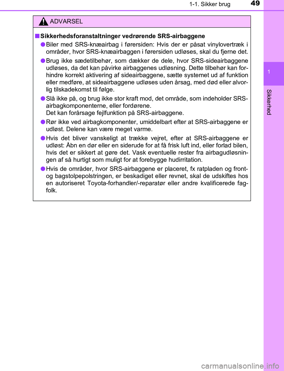 TOYOTA C_HR HYBRID 2017 Brugsanvisning (in Danish) 491-1. Sikker brug
1
Sikkerhed
C-HR_HV_OM_Europe_OM10538DK
ADVARSEL
n Sikkerhedsforanstaltninger vedrørende SRS-airbaggene
l Biler med SRS-knæairbag i førersiden: Hvis der er påsat vinylovertræk TOYOTA C_HR HYBRID 2017 Brugsanvisning (in Danish) 491-1. Sikker brug
1
Sikkerhed
C-HR_HV_OM_Europe_OM10538DK
ADVARSEL
n Sikkerhedsforanstaltninger vedrørende SRS-airbaggene
l Biler med SRS-knæairbag i førersiden: Hvis der er påsat vinylovertræk
