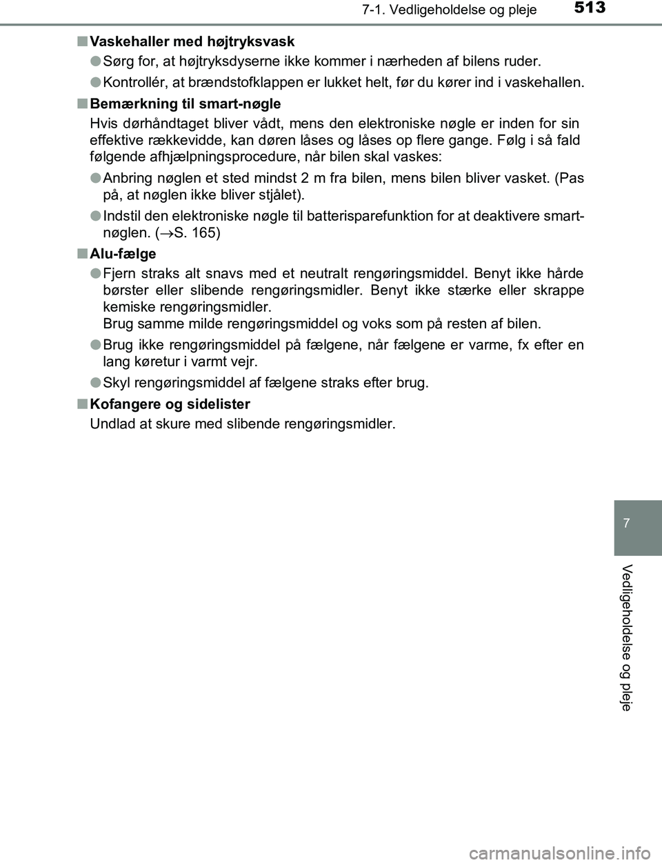 TOYOTA C_HR HYBRID 2017  Brugsanvisning (in Danish) 5137-1. Vedligeholdelse og pleje
7
Vedligeholdelse og pleje
C-HR_HV_OM_Europe_OM10538DKn
Vaskehaller med højtryksvask
lSørg for, at højtryksdyserne ikke kommer i nærheden af bilens ruder.
l Kontro
