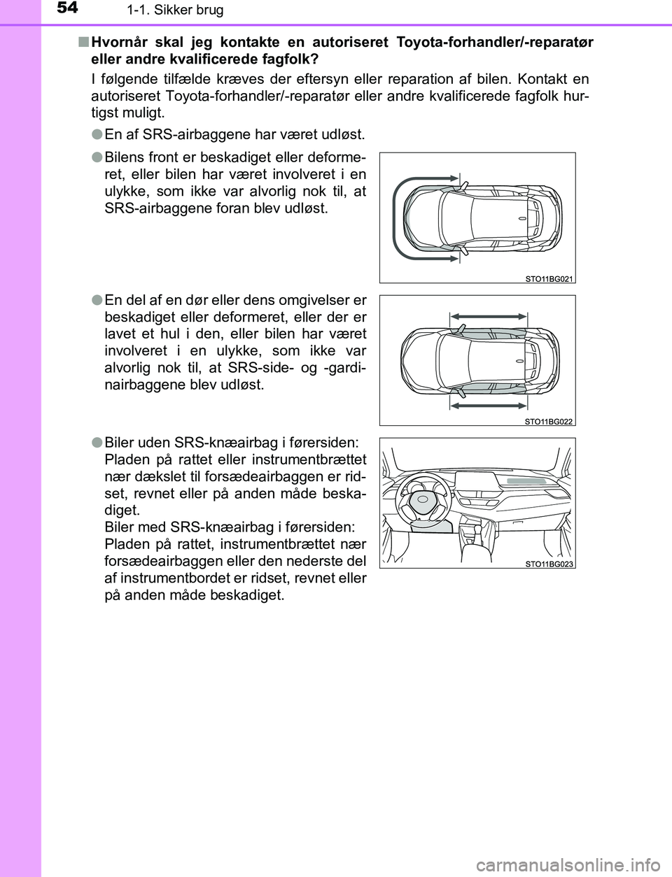 TOYOTA C_HR HYBRID 2017 Brugsanvisning (in Danish) 541-1. Sikker brug
C-HR_HV_OM_Europe_OM10538DKn
Hvornår skal jeg kontakte en autori seret Toyota-forhandler/-reparatør
eller andre kvalificerede fagfolk?
I følgende tilfælde kræves der eftersyn e TOYOTA C_HR HYBRID 2017 Brugsanvisning (in Danish) 541-1. Sikker brug
C-HR_HV_OM_Europe_OM10538DKn
Hvornår skal jeg kontakte en autori seret Toyota-forhandler/-reparatør
eller andre kvalificerede fagfolk?
I følgende tilfælde kræves der eftersyn e