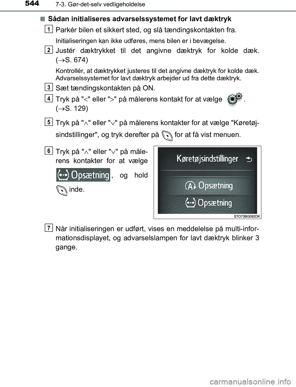 TOYOTA C_HR HYBRID 2017 Brugsanvisning (in Danish) 5447-3. Gør-det-selv vedligeholdelse
C-HR_HV_OM_Europe_OM10538DKn
Sådan initialiseres advarselssystemet for lavt dæktryk
Parkér bilen et sikkert sted , og slå tændingskontakten fra.
Initialiseri TOYOTA C_HR HYBRID 2017 Brugsanvisning (in Danish) 5447-3. Gør-det-selv vedligeholdelse
C-HR_HV_OM_Europe_OM10538DKn
Sådan initialiseres advarselssystemet for lavt dæktryk
Parkér bilen et sikkert sted , og slå tændingskontakten fra.
Initialiseri