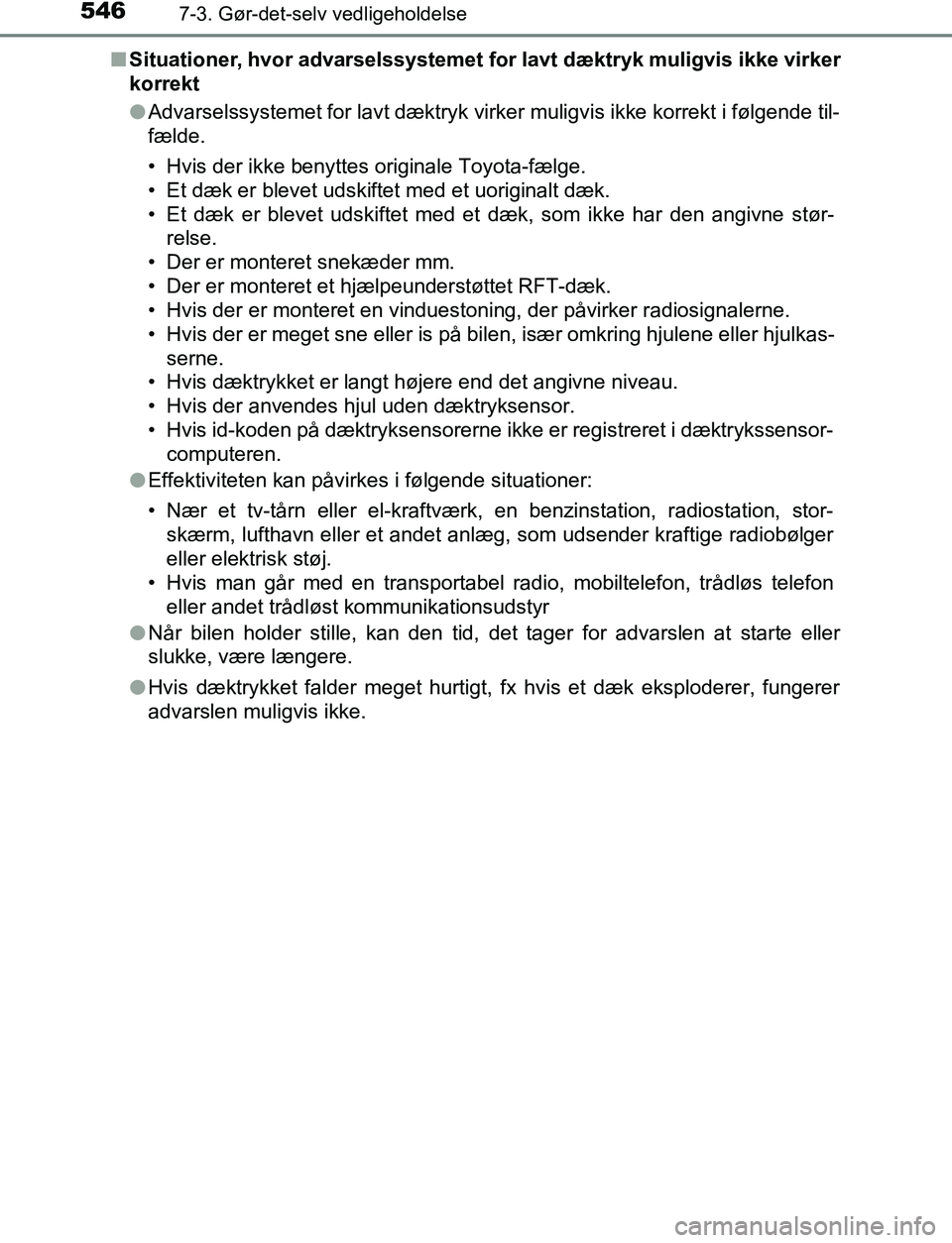 TOYOTA C_HR HYBRID 2017 Brugsanvisning (in Danish) 5467-3. Gør-det-selv vedligeholdelse
C-HR_HV_OM_Europe_OM10538DKn
Situationer, hvor advarselssystemet fo r lavt dæktryk muligvis ikke virker
korrekt
l Advarselssystemet for lavt dæktryk virker muli TOYOTA C_HR HYBRID 2017 Brugsanvisning (in Danish) 5467-3. Gør-det-selv vedligeholdelse
C-HR_HV_OM_Europe_OM10538DKn
Situationer, hvor advarselssystemet fo r lavt dæktryk muligvis ikke virker
korrekt
l Advarselssystemet for lavt dæktryk virker muli