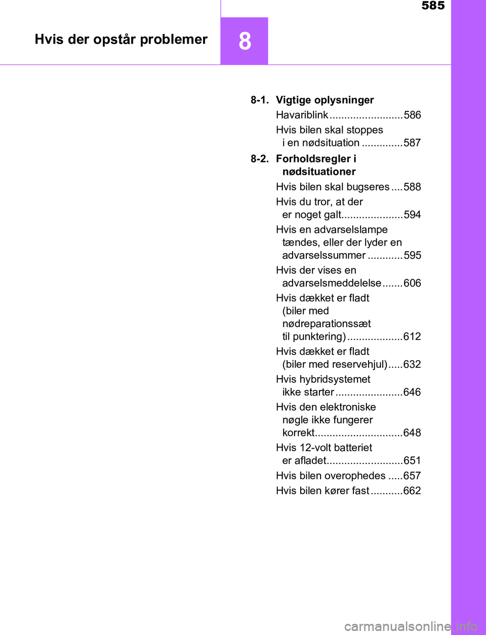 TOYOTA C_HR HYBRID 2017  Brugsanvisning (in Danish) 585
8Hvis der opstår problemer
C-HR_HV_OM_Europe_OM10538DK8-1. Vigtige oplysninger
Havariblink ......................... 586
Hvis bilen skal stoppes i en nødsituation .............. 587
8-2. Forhold