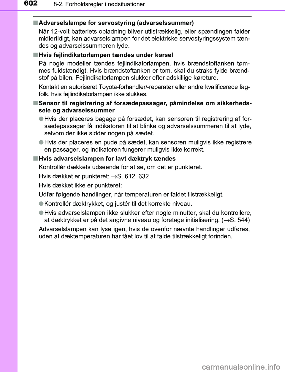 TOYOTA C_HR HYBRID 2017  Brugsanvisning (in Danish) 6028-2. Forholdsregler i nødsituationer
C-HR_HV_OM_Europe_OM10538DK
nAdvarselslampe for servostyring (advarselssummer)
Når 12-volt batteriets opladning bliver utilstrækkelig, eller spændingen fald