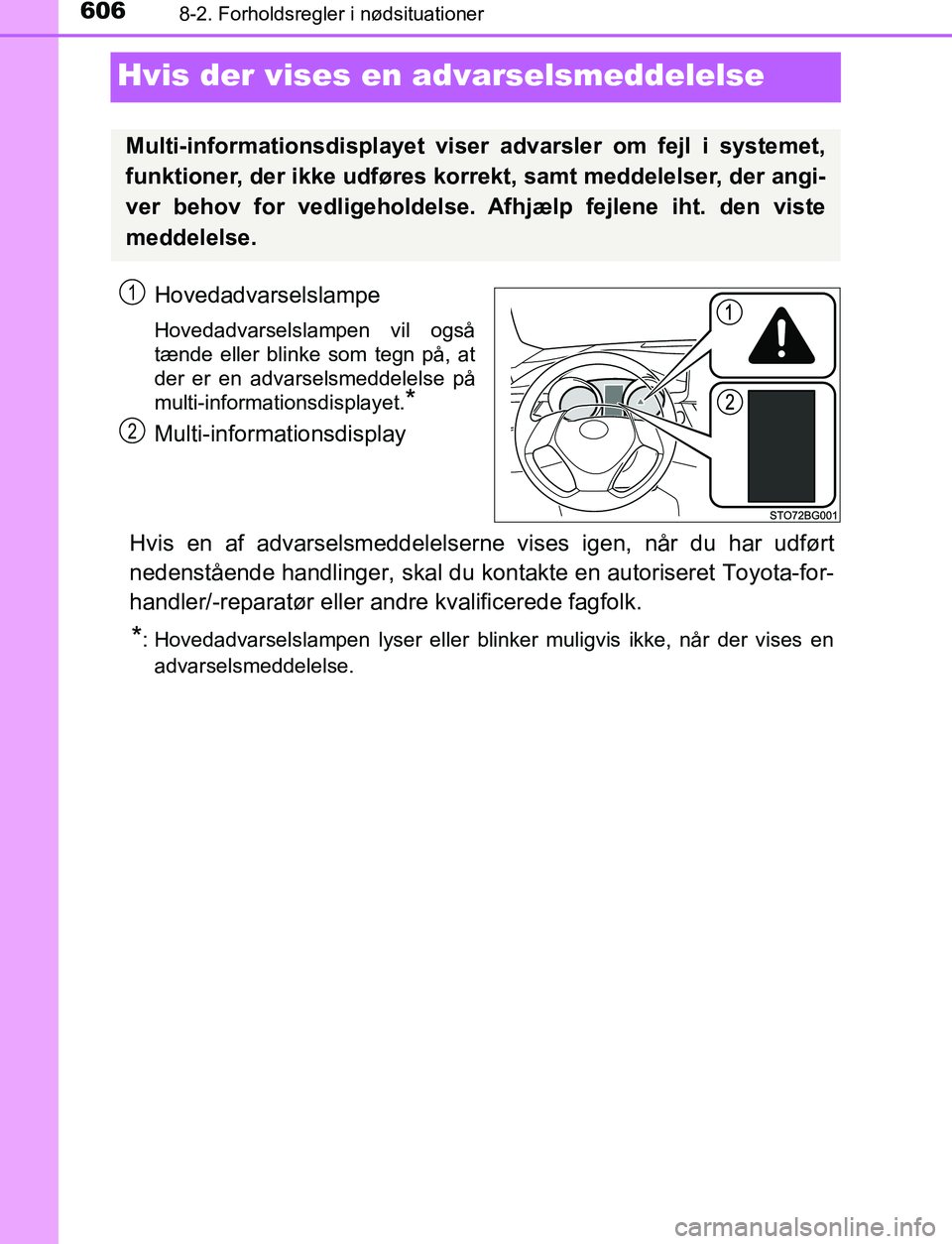 TOYOTA C_HR HYBRID 2017  Brugsanvisning (in Danish) 6068-2. Forholdsregler i nødsituationer
C-HR_HV_OM_Europe_OM10538DK
Hvis der vises en advarselsmeddelelse
Hovedadvarselslampe
Hovedadvarselslampen vil også
tænde eller blinke som tegn på, at
der e