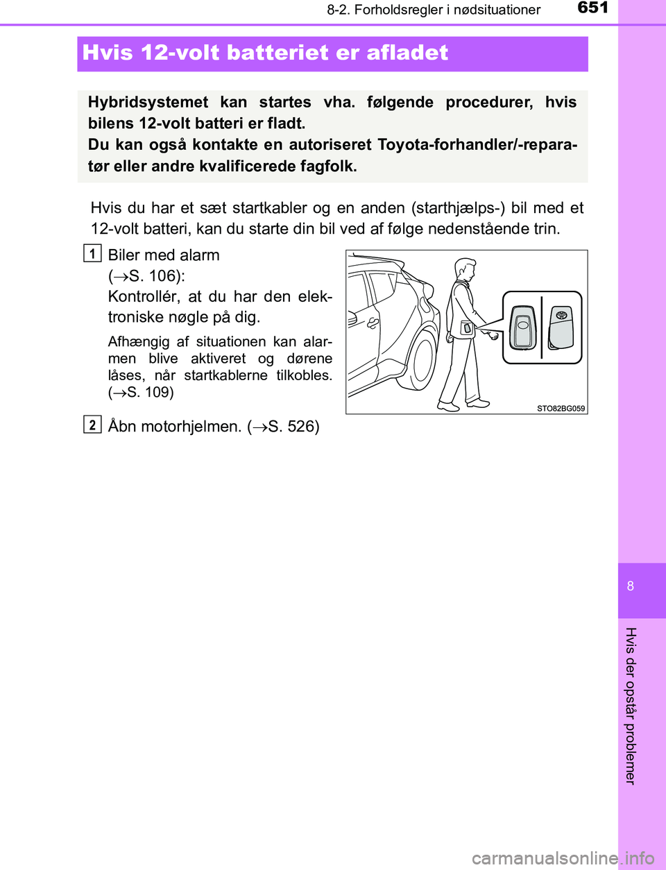 TOYOTA C_HR HYBRID 2017 Brugsanvisning (in Danish) 6518-2. Forholdsregler i nødsituationer
C-HR_HV_OM_Europe_OM10538DK
8
Hvis der opstår problemer
Hvis 12-volt batteriet er afladet
Hvis du har et sæt startkabler og en anden (starthjælps-) bil med TOYOTA C_HR HYBRID 2017 Brugsanvisning (in Danish) 6518-2. Forholdsregler i nødsituationer
C-HR_HV_OM_Europe_OM10538DK
8
Hvis der opstår problemer
Hvis 12-volt batteriet er afladet
Hvis du har et sæt startkabler og en anden (starthjælps-) bil med