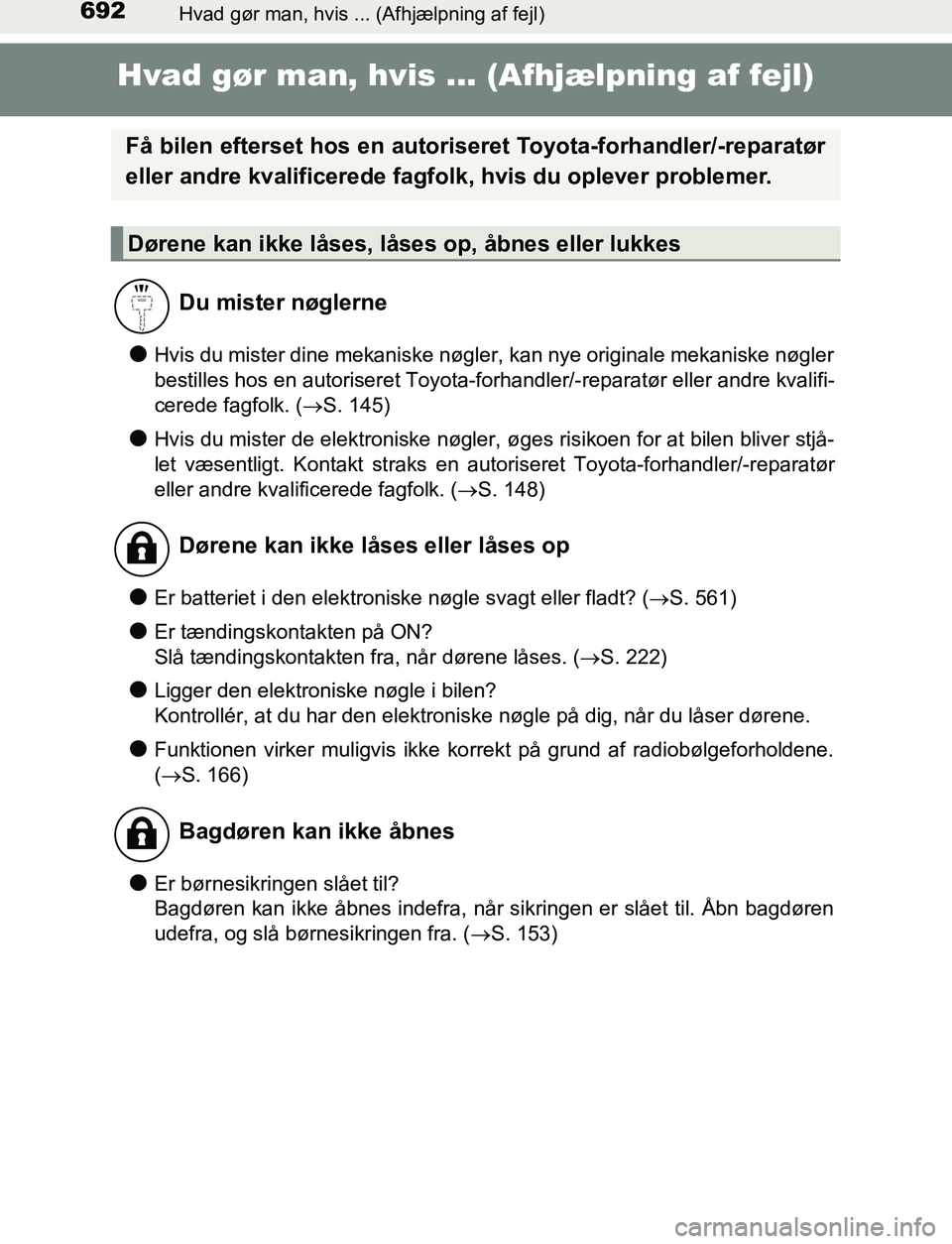 TOYOTA C_HR HYBRID 2017 Brugsanvisning (in Danish) 692Hvad gør man, hvis ... (Afhjælpning af fejl)
C-HR_HV_OM_Europe_OM10538DK
Hvad gør man, hvis ... (Afhjælpning af fejl)
lHvis du mister dine mekaniske nøgler, kan nye originale mekaniske nøgler TOYOTA C_HR HYBRID 2017 Brugsanvisning (in Danish) 692Hvad gør man, hvis ... (Afhjælpning af fejl)
C-HR_HV_OM_Europe_OM10538DK
Hvad gør man, hvis ... (Afhjælpning af fejl)
lHvis du mister dine mekaniske nøgler, kan nye originale mekaniske nøgler