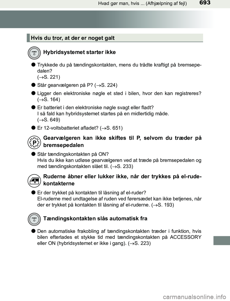 TOYOTA C_HR HYBRID 2017 Brugsanvisning (in Danish) 693Hvad gør man, hvis ... (Afhjælpning af fejl)
C-HR_HV_OM_Europe_OM10538DK
lTrykkede du på tændingskontakten, mens du trådte kraftigt på bremsepe-
dalen?
(S. 221)
lStår gearvælgeren på P TOYOTA C_HR HYBRID 2017 Brugsanvisning (in Danish) 693Hvad gør man, hvis ... (Afhjælpning af fejl)
C-HR_HV_OM_Europe_OM10538DK
lTrykkede du på tændingskontakten, mens du trådte kraftigt på bremsepe-
dalen?
(S. 221)
lStår gearvælgeren på P
