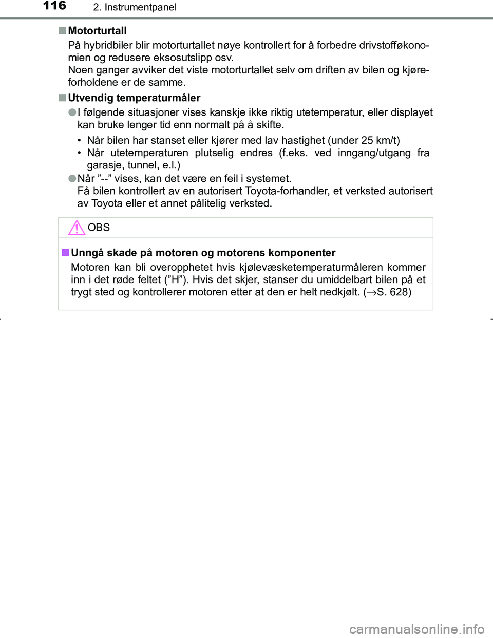 TOYOTA C_HR HYBRID 2017 Instruksjoner for bruk (in Norwegian) 1162. Instrumentpanel
C-HR_HV_OM_Europe_OM10538NOn
Motorturtall
På hybridbiler blir motorturtallet nøye kontrollert for å forbedre drivstofføkono-
mien og redusere eksosutslipp osv.
Noen ganger av TOYOTA C_HR HYBRID 2017 Instruksjoner for bruk (in Norwegian) 1162. Instrumentpanel
C-HR_HV_OM_Europe_OM10538NOn
Motorturtall
På hybridbiler blir motorturtallet nøye kontrollert for å forbedre drivstofføkono-
mien og redusere eksosutslipp osv.
Noen ganger av