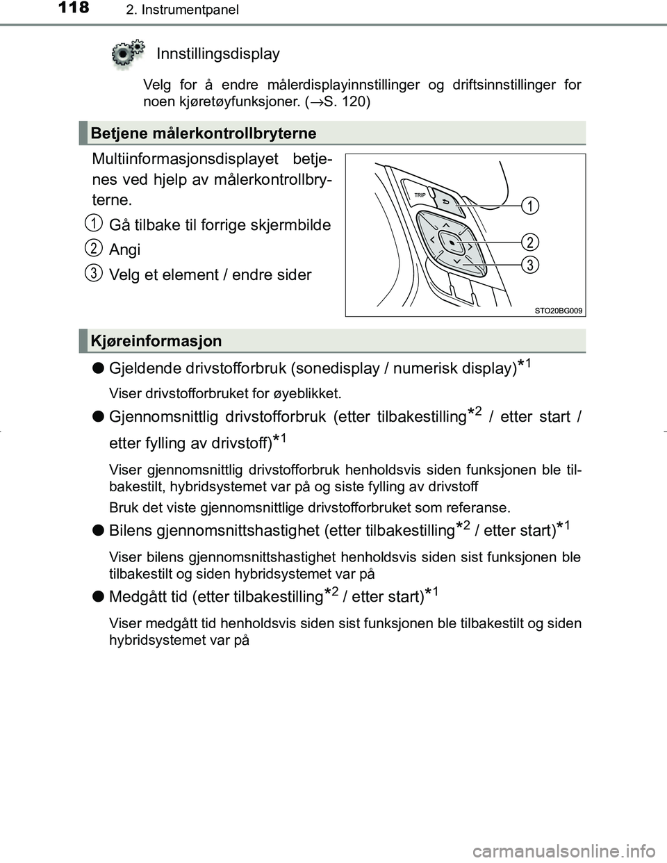 TOYOTA C_HR HYBRID 2017 Instruksjoner for bruk (in Norwegian) 1182. Instrumentpanel
C-HR_HV_OM_Europe_OM10538NO
Innstillingsdisplay
Velg for å endre målerdisplayinnstillinger og driftsinnstillinger for
noen kjøretøyfunksjoner. (→S. 120)
Multiinformasjonsdi TOYOTA C_HR HYBRID 2017 Instruksjoner for bruk (in Norwegian) 1182. Instrumentpanel
C-HR_HV_OM_Europe_OM10538NO
Innstillingsdisplay
Velg for å endre målerdisplayinnstillinger og driftsinnstillinger for
noen kjøretøyfunksjoner. (→S. 120)
Multiinformasjonsdi