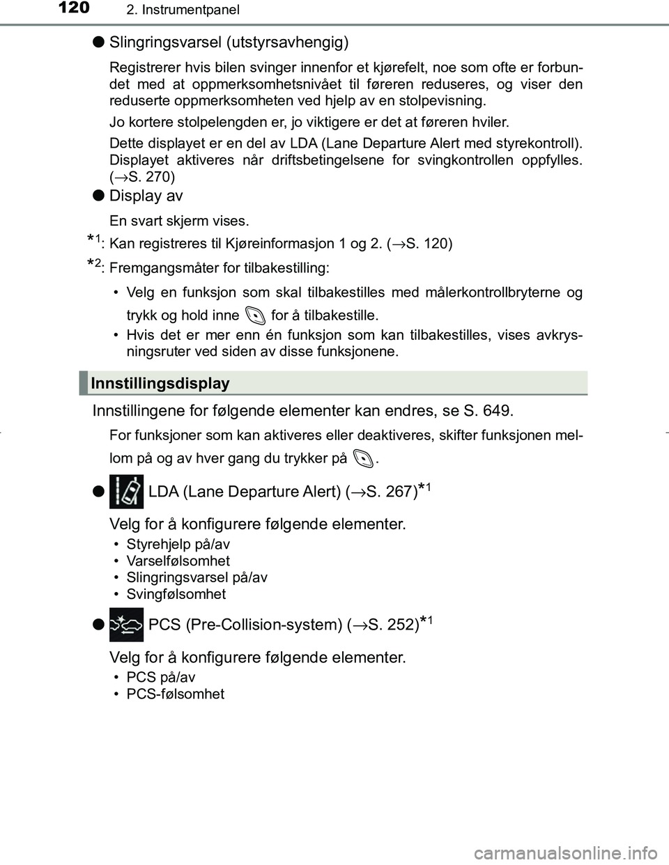 TOYOTA C_HR HYBRID 2017 Instruksjoner for bruk (in Norwegian) 1202. Instrumentpanel
C-HR_HV_OM_Europe_OM10538NO
lSlingringsvarsel (utstyrsavhengig)
Registrerer hvis bilen svinger innenfor et kjørefelt, noe som ofte er forbun-
det med at oppmerksomhetsnivået ti TOYOTA C_HR HYBRID 2017 Instruksjoner for bruk (in Norwegian) 1202. Instrumentpanel
C-HR_HV_OM_Europe_OM10538NO
lSlingringsvarsel (utstyrsavhengig)
Registrerer hvis bilen svinger innenfor et kjørefelt, noe som ofte er forbun-
det med at oppmerksomhetsnivået ti