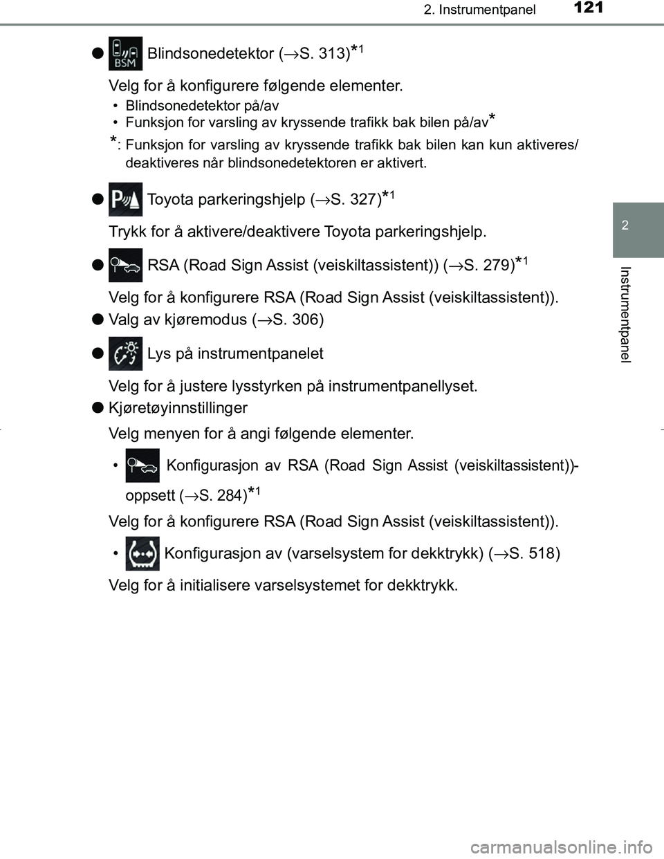 TOYOTA C_HR HYBRID 2017 Instruksjoner for bruk (in Norwegian) 1212. Instrumentpanel
2
Instrumentpanel
C-HR_HV_OM_Europe_OM10538NO
l Blindsonedetektor ( →S. 313)*1
Velg for å konfigurere følgende elementer.
• Blindsonedetektor på/av
• Funksjon for varsli TOYOTA C_HR HYBRID 2017 Instruksjoner for bruk (in Norwegian) 1212. Instrumentpanel
2
Instrumentpanel
C-HR_HV_OM_Europe_OM10538NO
l Blindsonedetektor ( →S. 313)*1
Velg for å konfigurere følgende elementer.
• Blindsonedetektor på/av
• Funksjon for varsli