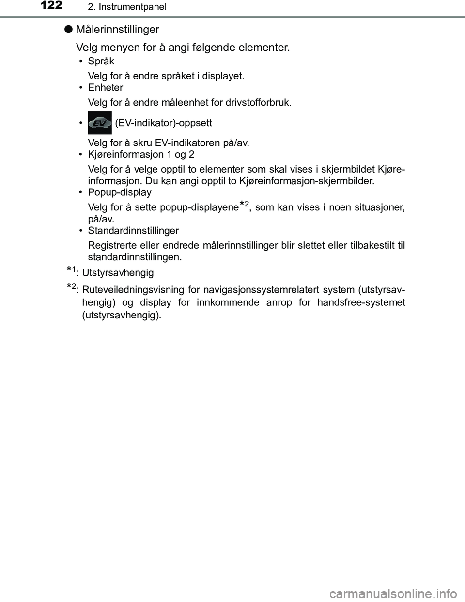 TOYOTA C_HR HYBRID 2017 Instruksjoner for bruk (in Norwegian) 1222. Instrumentpanel
C-HR_HV_OM_Europe_OM10538NO
lMålerinnstillinger
Velg menyen for å angi følgende elementer.
• Språk
Velg for å endre språket i displayet.
• Enheter
Velg for å endre må TOYOTA C_HR HYBRID 2017 Instruksjoner for bruk (in Norwegian) 1222. Instrumentpanel
C-HR_HV_OM_Europe_OM10538NO
lMålerinnstillinger
Velg menyen for å angi følgende elementer.
• Språk
Velg for å endre språket i displayet.
• Enheter
Velg for å endre må