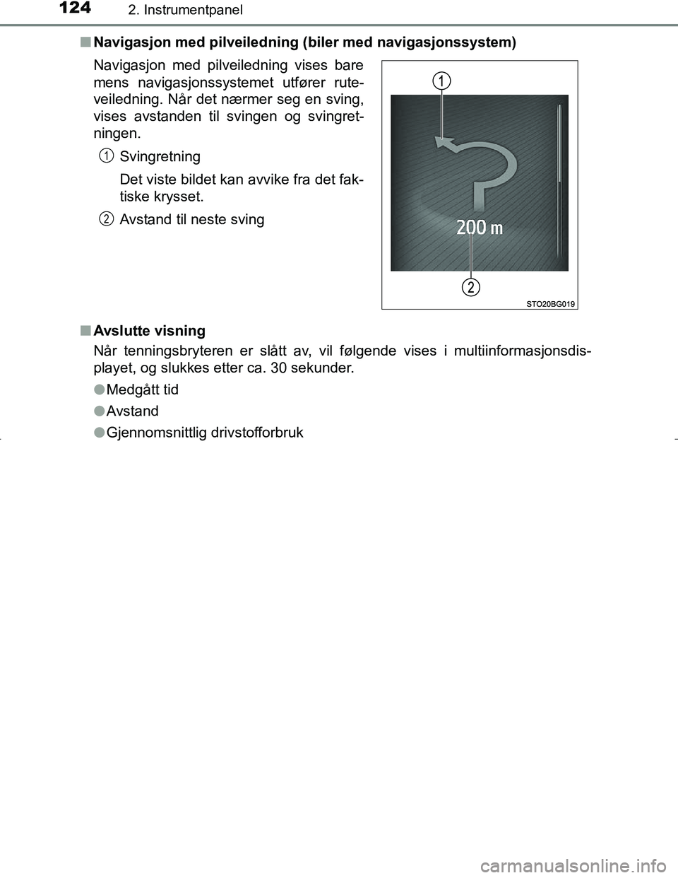 TOYOTA C_HR HYBRID 2017 Instruksjoner for bruk (in Norwegian) 1242. Instrumentpanel
C-HR_HV_OM_Europe_OM10538NOn
Navigasjon med pilveiledning (biler med navigasjonssystem)
n Avslutte visning
Når tenningsbryteren er slått av, vil følgende vises i multiinformas TOYOTA C_HR HYBRID 2017 Instruksjoner for bruk (in Norwegian) 1242. Instrumentpanel
C-HR_HV_OM_Europe_OM10538NOn
Navigasjon med pilveiledning (biler med navigasjonssystem)
n Avslutte visning
Når tenningsbryteren er slått av, vil følgende vises i multiinformas
