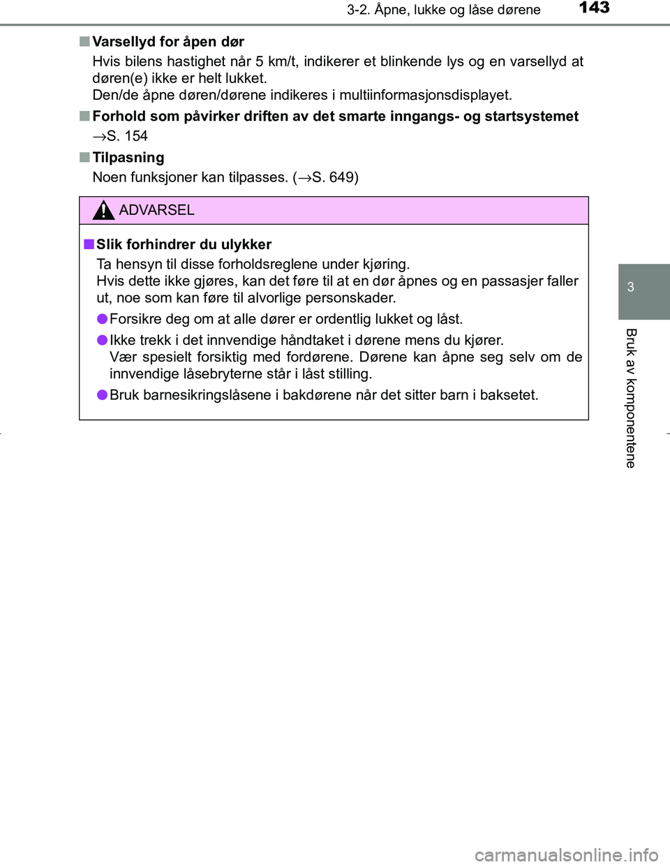 TOYOTA C_HR HYBRID 2017 Instruksjoner for bruk (in Norwegian) 1433-2. Åpne, lukke og låse dørene
3
Bruk av komponentene
C-HR_HV_OM_Europe_OM10538NOn
Varsellyd for åpen dør
Hvis bilens hastighet når 5 km/t, indikerer et blinkende lys og en varsellyd at
dør TOYOTA C_HR HYBRID 2017 Instruksjoner for bruk (in Norwegian) 1433-2. Åpne, lukke og låse dørene
3
Bruk av komponentene
C-HR_HV_OM_Europe_OM10538NOn
Varsellyd for åpen dør
Hvis bilens hastighet når 5 km/t, indikerer et blinkende lys og en varsellyd at
dør