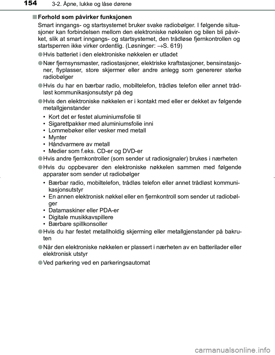 TOYOTA C_HR HYBRID 2017 Instruksjoner for bruk (in Norwegian) 1543-2. Åpne, lukke og låse dørene
C-HR_HV_OM_Europe_OM10538NOn
Forhold som påvirker funksjonen
Smart inngangs- og startsystemet bruker svake radiobølger. I følgende situa-
sjoner kan forbindels TOYOTA C_HR HYBRID 2017 Instruksjoner for bruk (in Norwegian) 1543-2. Åpne, lukke og låse dørene
C-HR_HV_OM_Europe_OM10538NOn
Forhold som påvirker funksjonen
Smart inngangs- og startsystemet bruker svake radiobølger. I følgende situa-
sjoner kan forbindels