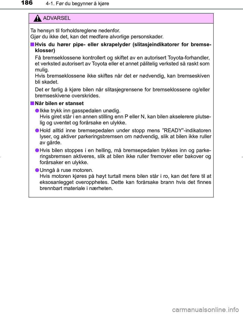 TOYOTA C_HR HYBRID 2017 Instruksjoner for bruk (in Norwegian) 1864-1. Før du begynner å kjøre
C-HR_HV_OM_Europe_OM10538NO
ADVARSEL
Ta hensyn til forholdsreglene nedenfor.
Gjør du ikke det, kan det medføre alvorlige personskader.
n Hvis du hører pipe- elle TOYOTA C_HR HYBRID 2017 Instruksjoner for bruk (in Norwegian) 1864-1. Før du begynner å kjøre
C-HR_HV_OM_Europe_OM10538NO
ADVARSEL
Ta hensyn til forholdsreglene nedenfor.
Gjør du ikke det, kan det medføre alvorlige personskader.
n Hvis du hører pipe- elle